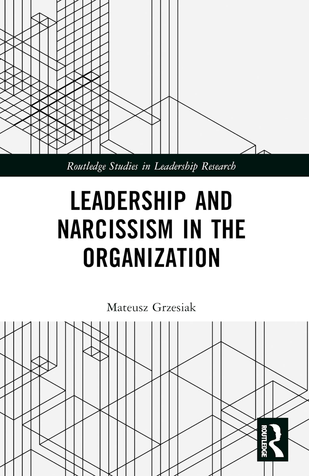 Leadership and Narcissism in the Organization (Routledge Studies in Leadership Research)