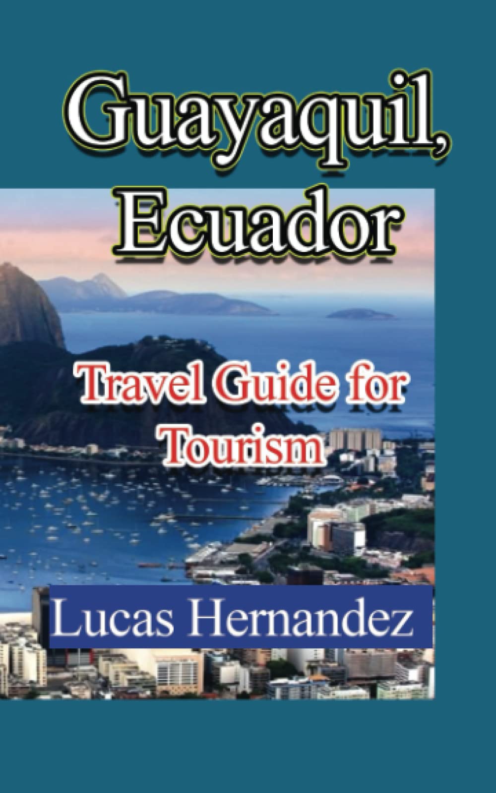 Guayaquil, Ecuador: Travel Guide for Tourism