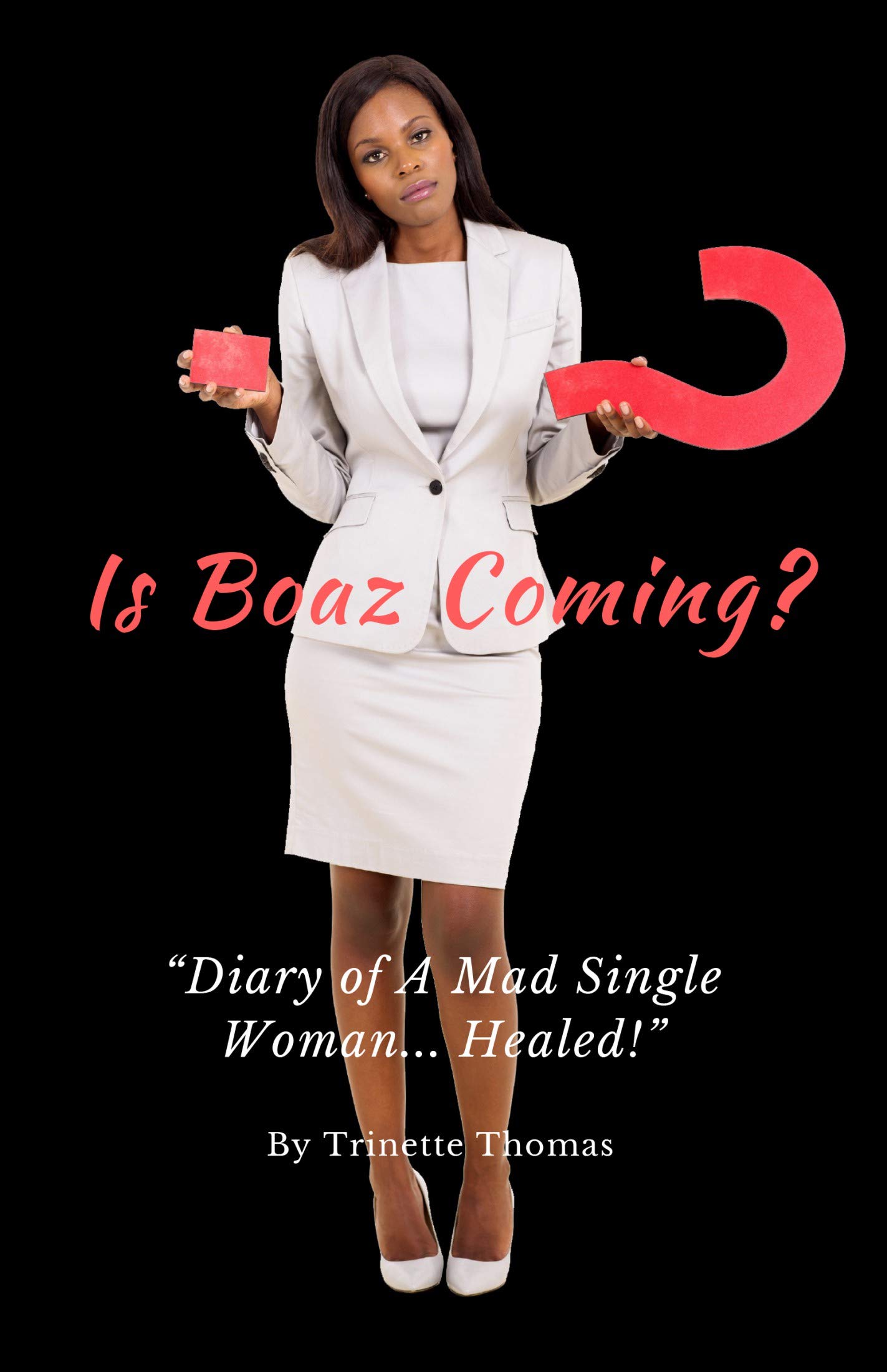 Is Boaz Coming?: Diary of a Mad Single Woman… Healed