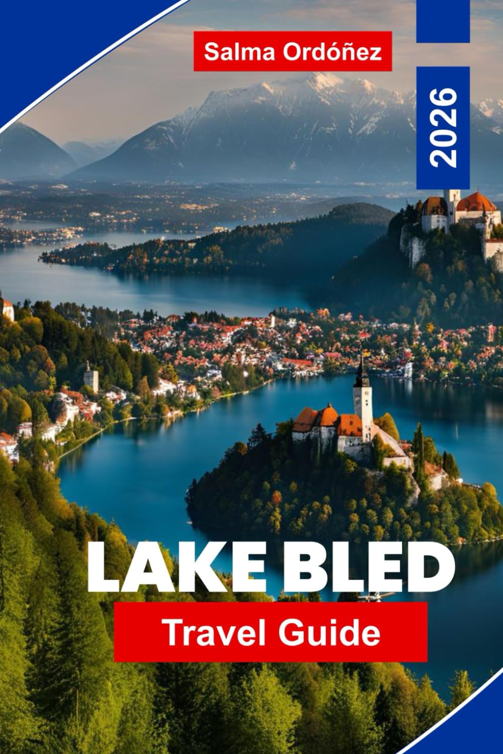 Lake Bled Travel Guide 2026: Discover Scenic Lake Views, Historic Castles, Outdoor Adventures, Local Cuisine, and Essential Tips for Your Slovenia Trip