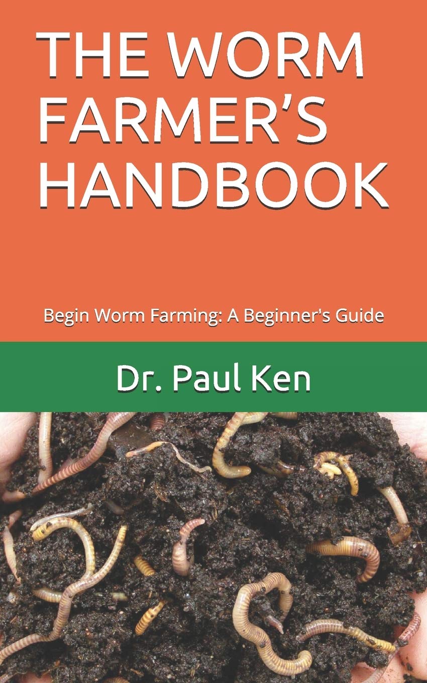 THE WORM FARMER’S HANDBOOK: Begin Worm Farming: A Beginner's Guide