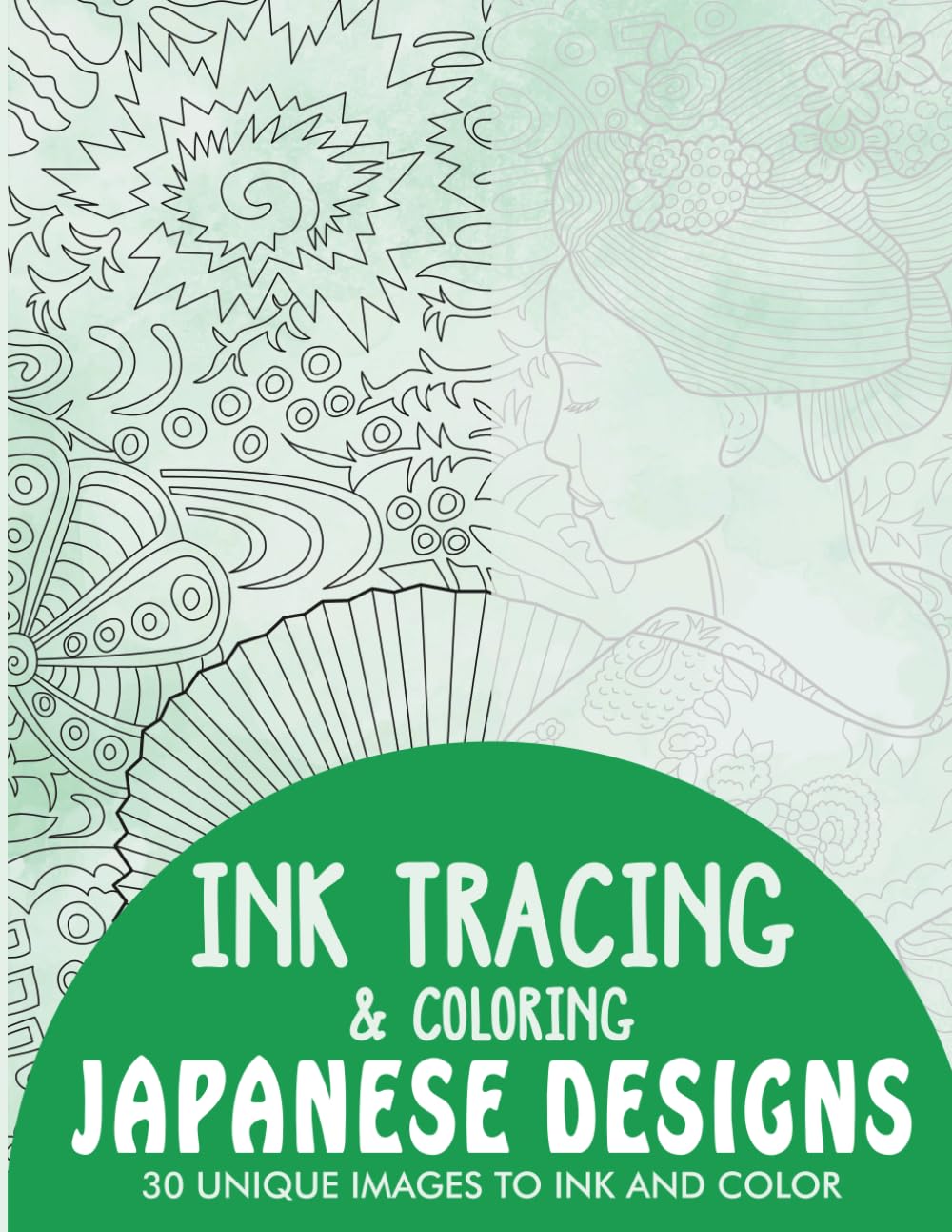 Japanese Designs Ink Tracing Coloring Book for Adults: 30 Unique Illustrations to Ink and Color (Ink Tracing Books for Adults)