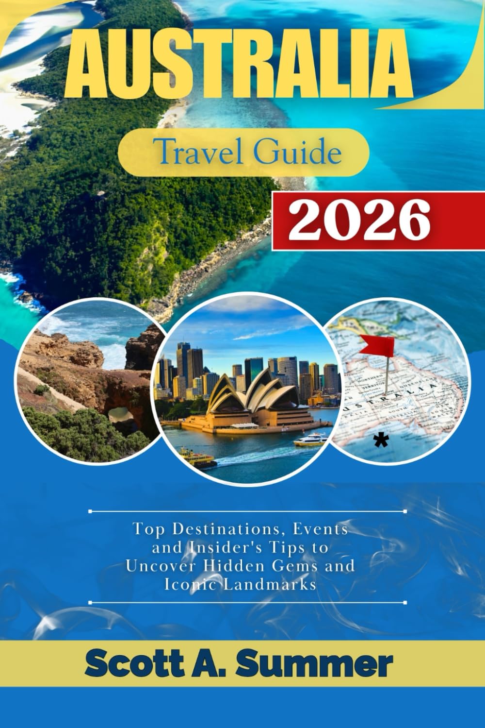 AUSTRALIA Travel Guide 2026: Top Destinations, Events and Insider's Tips to Uncover Hidden Gems and Iconic Landmarks