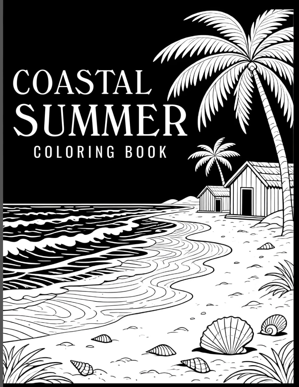 Coastal Summer Coloring Book: Calm Beach Scenes with Ocean Waves, Beach Huts and Relaxing Summer Views