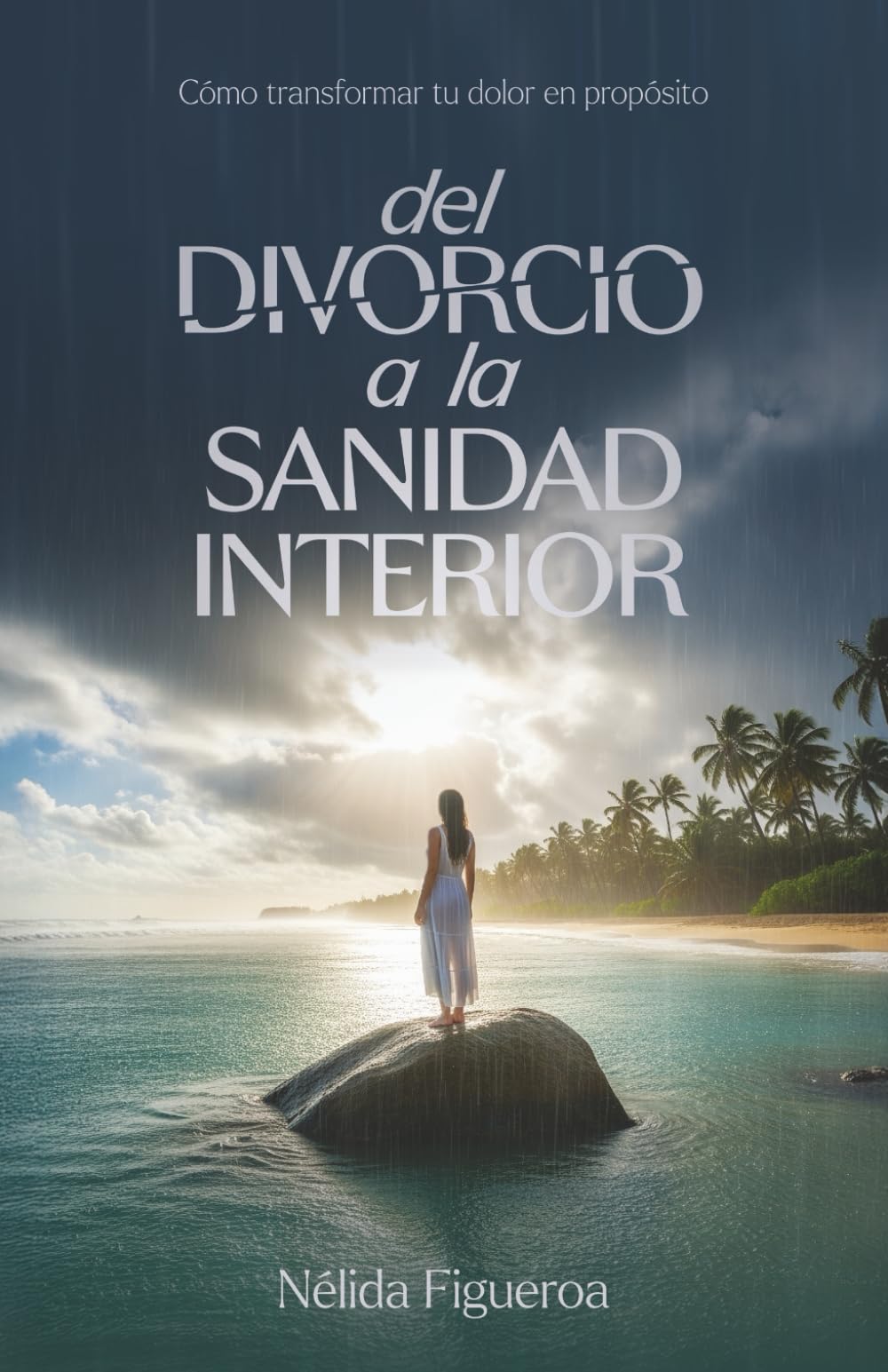 Del divorcio a la sanidad interior: Cómo transformar tu dolor en propósito
