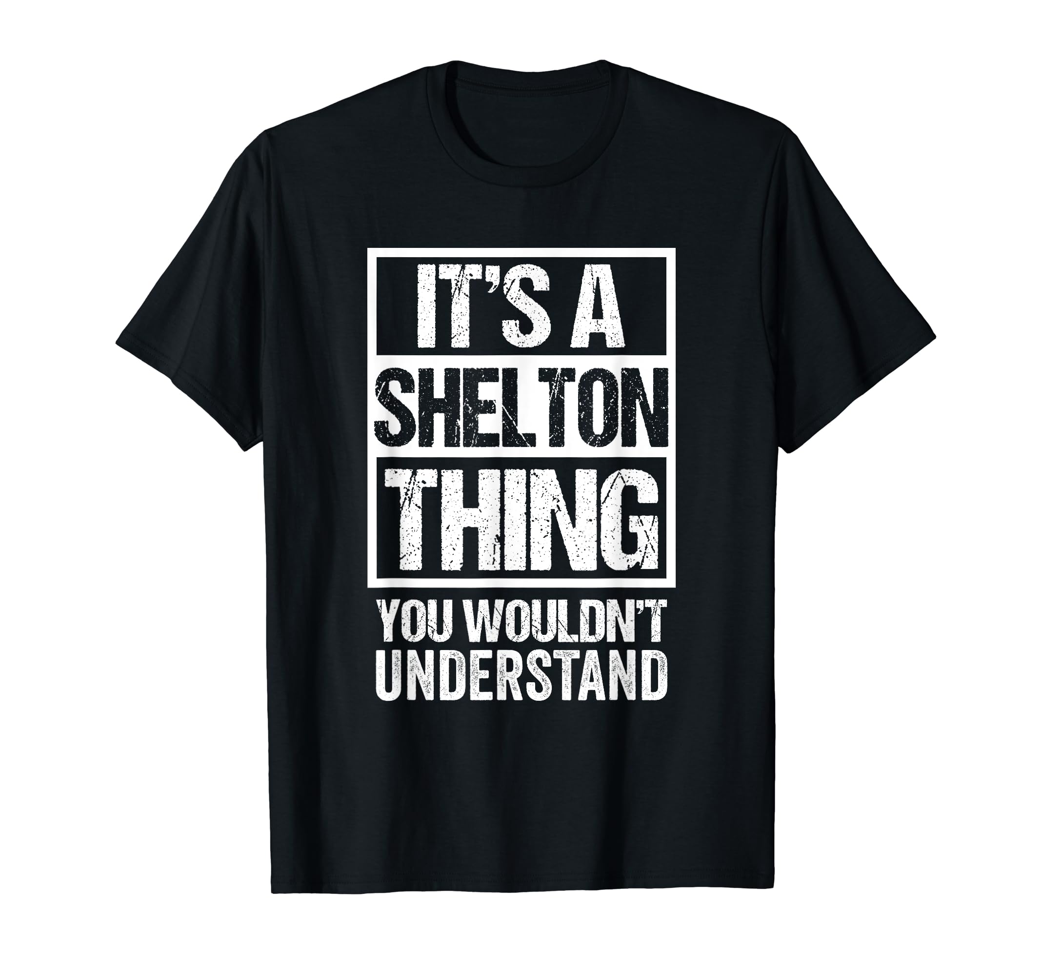 Funny Shelton Family Name Last Name Gift IdeasIt's A Shelton Thing You Wouldn't Understand Surname Name T-Shirt