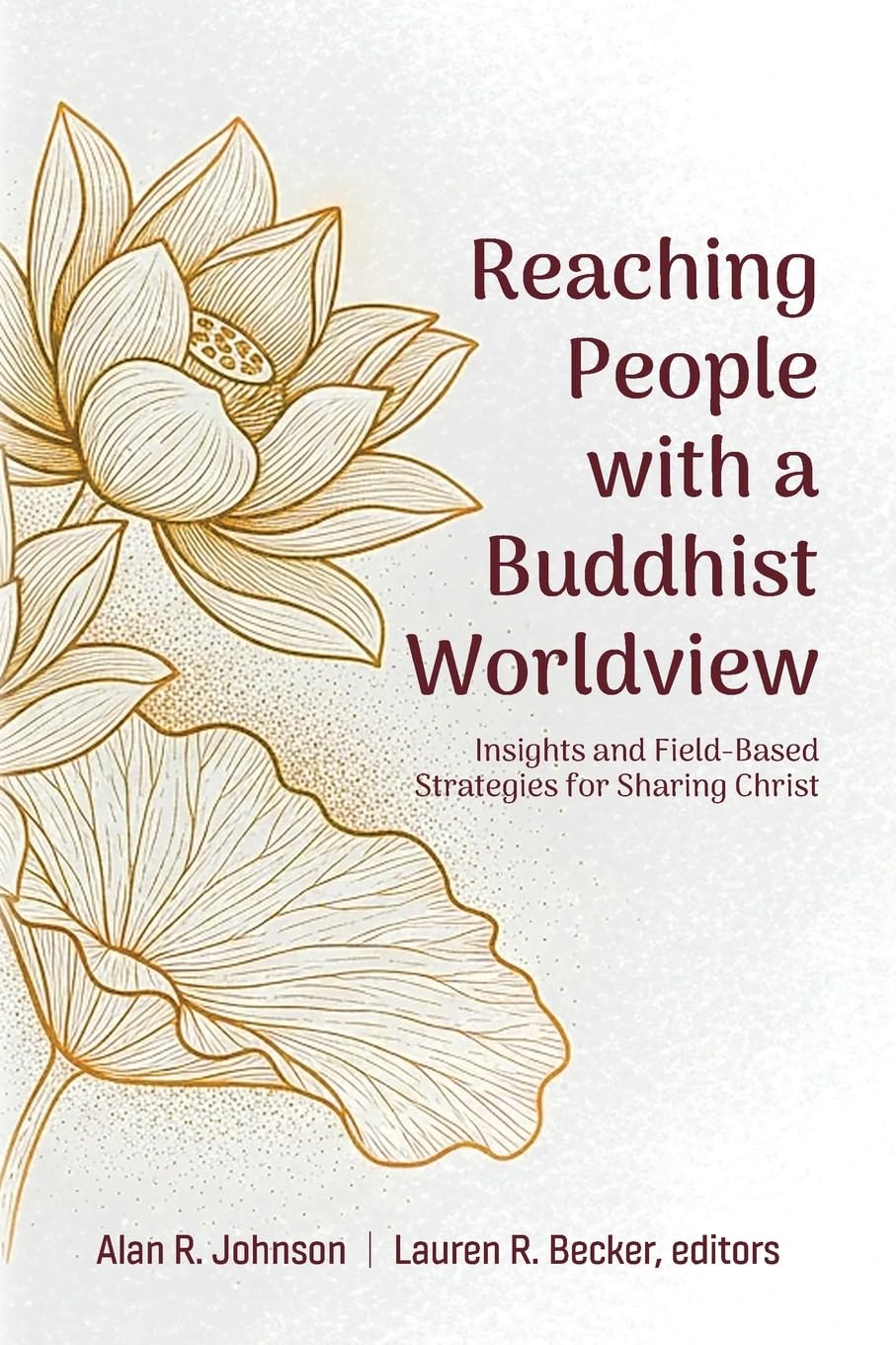 Reaching People with a Buddhist Worldview: Insights and Field-Based Strategies for Sharing Christ