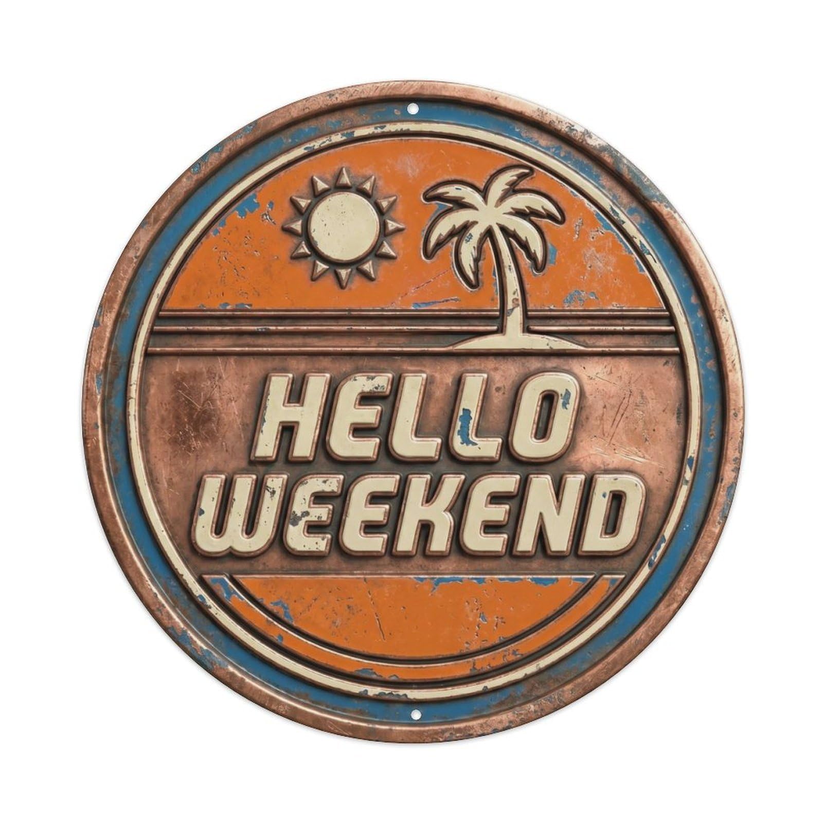 Hello Weekend Life Quote Rustic Motto Positive Vibes Metal Tin Sign Plaque Wall Decor for Cafe, Man Cave, Club Bar, Office, Home Garden Round Metal Poster 8x8Inch