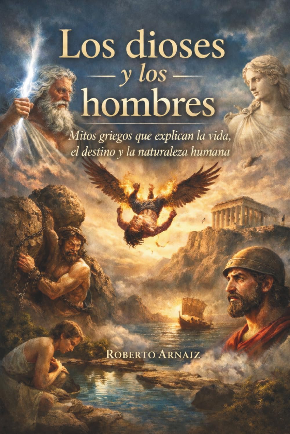 Los dioses y los hombres: Mitos griegos que explican la vida, el destino y la naturaleza humana