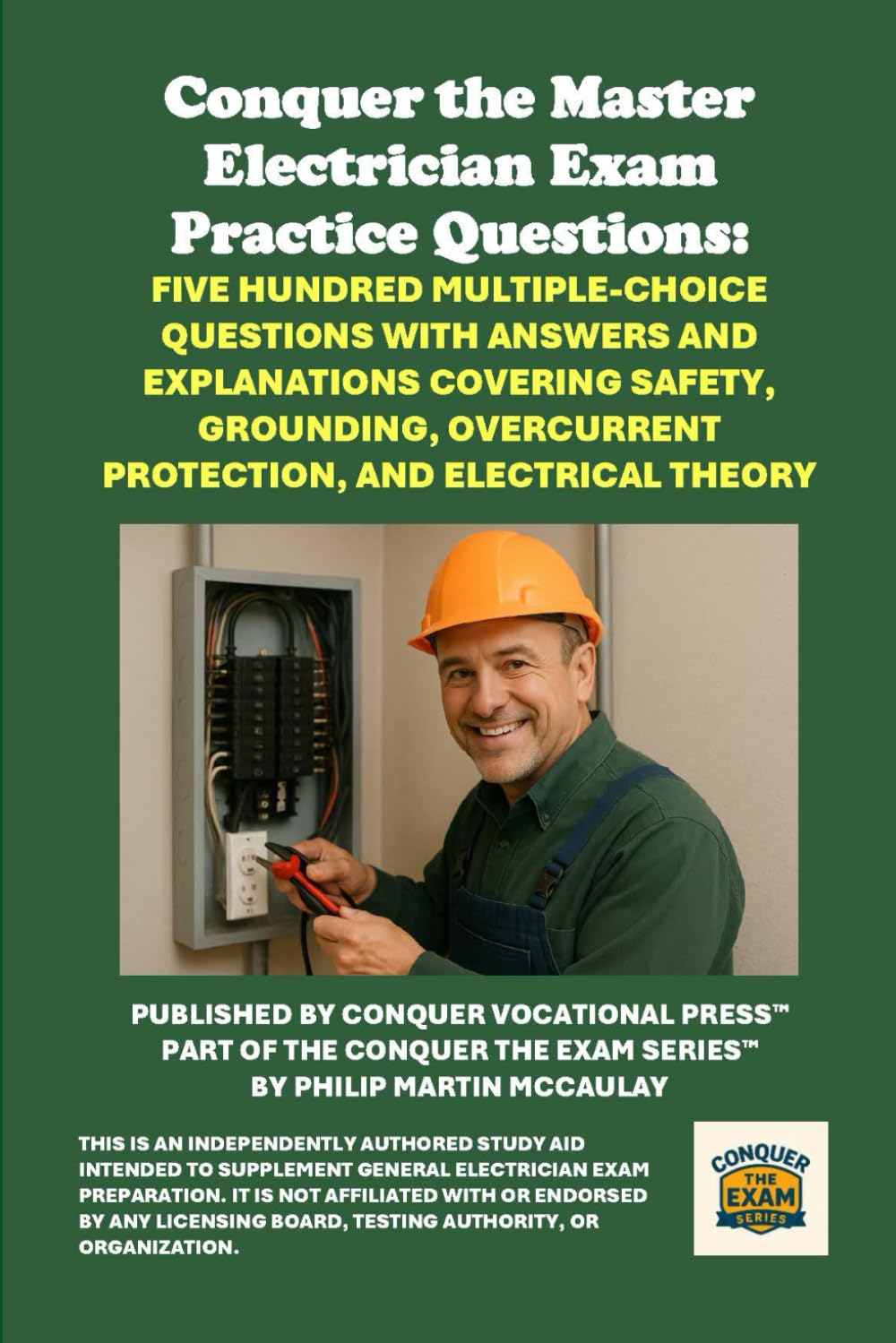 Conquer the Master Electrician Exam Practice Questions: Five Hundred Multiple-Choice Questions with Answers and Explanations Covering Safety, ... and Electrical Theory (Skilled Trades Exams)