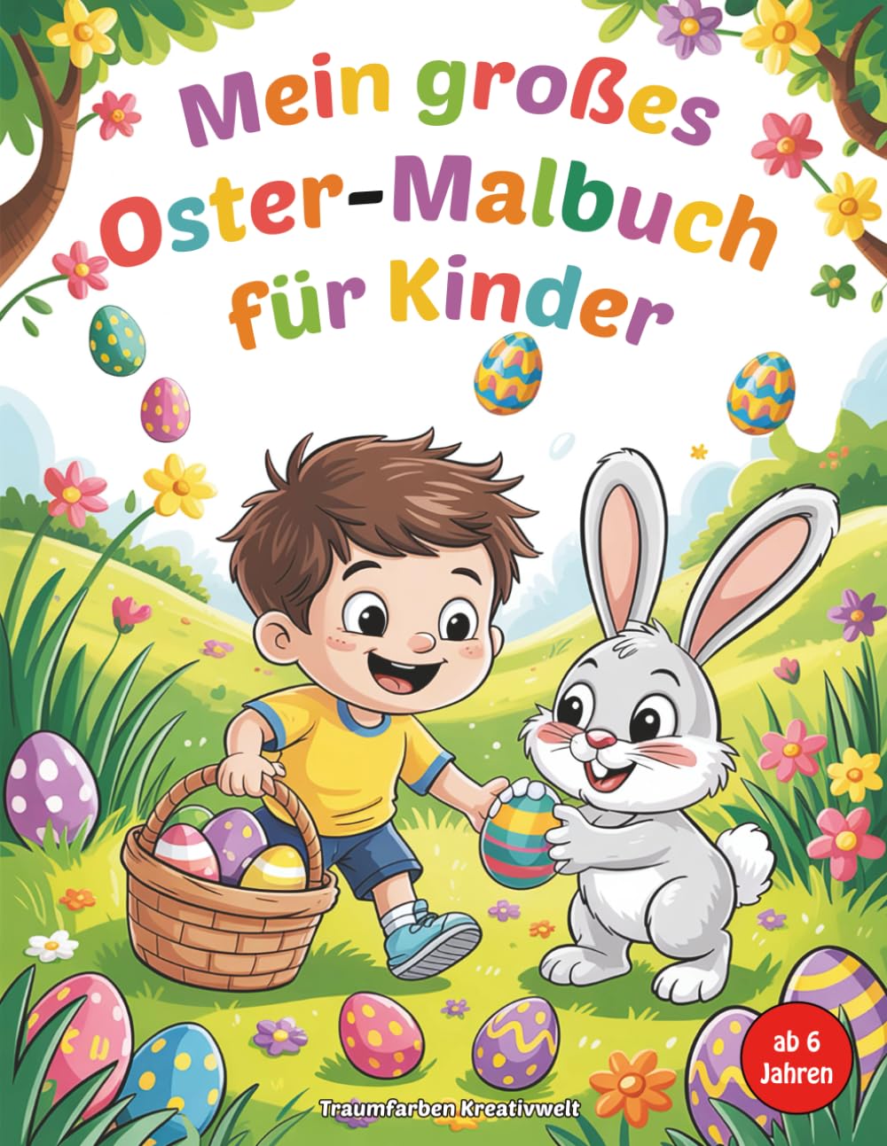 Mein großes Oster-Malbuch für Kinder ab 6 Jahren: 50 fröhliche Motive zum Ausmalen für kreativen Malspaß (Osterzauber - Malbuch-Serie für Kinder)