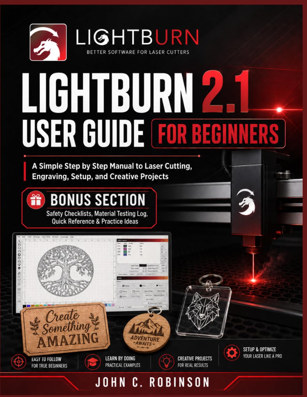 LightBurn 2.1 User Guide For Beginners: A Simple Step-by-Step Manual to Laser Cutting, Engraving, Setup, and Creative Projects