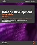 Odoo 15 Development Essentials: Enhance your Odoo development skills to create powerful business applications, 5th Edition