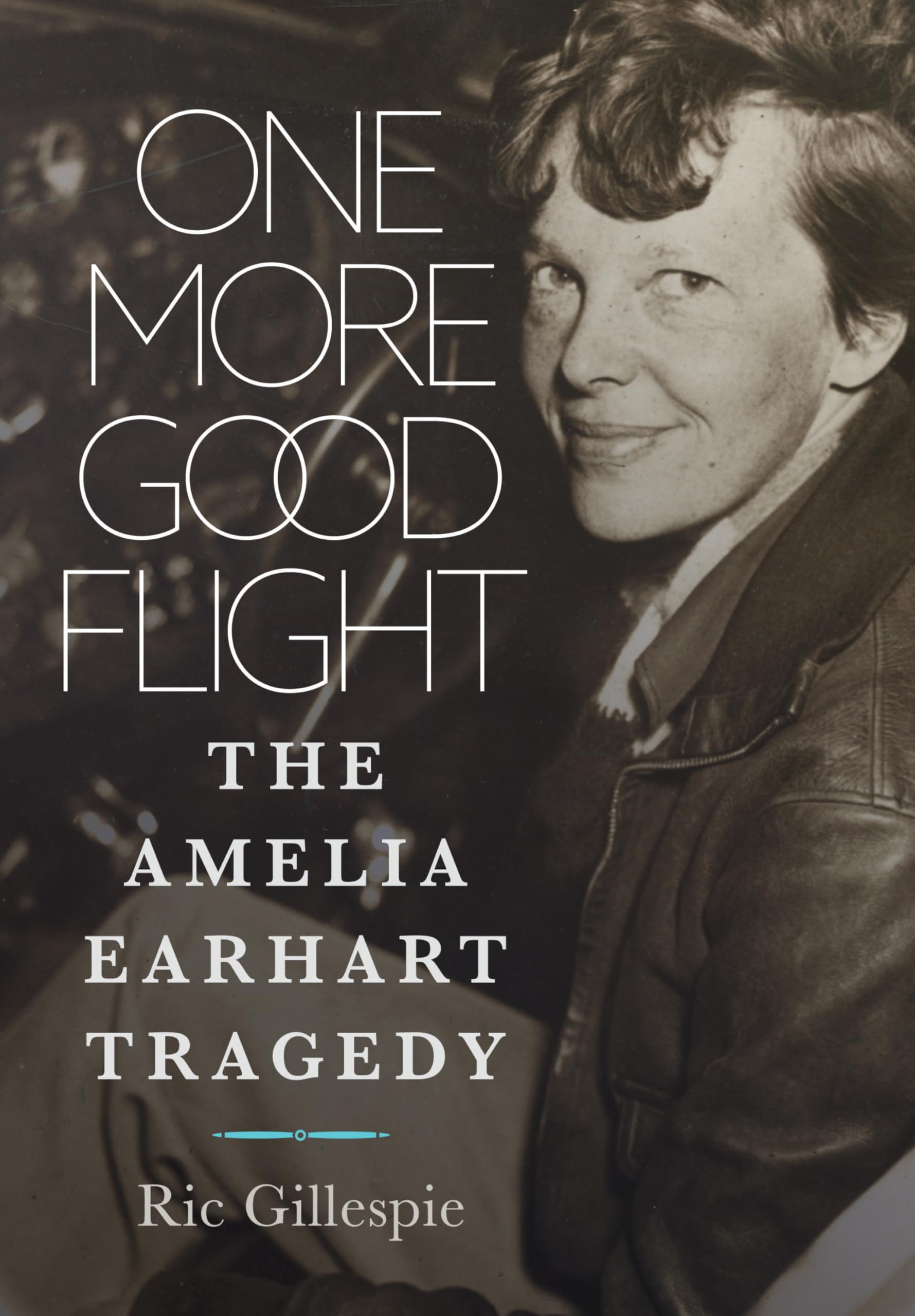 Richard E GillespieOne More Good Flight: The Amelia Earhart Tragedy