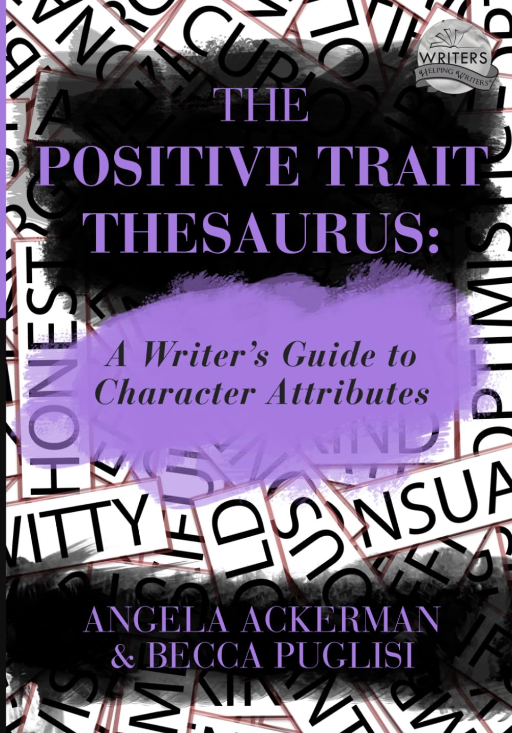 The Positive Trait Thesaurus: A Writer's Guide to Character Attributes: 3 (Writers Helping Writers Series)