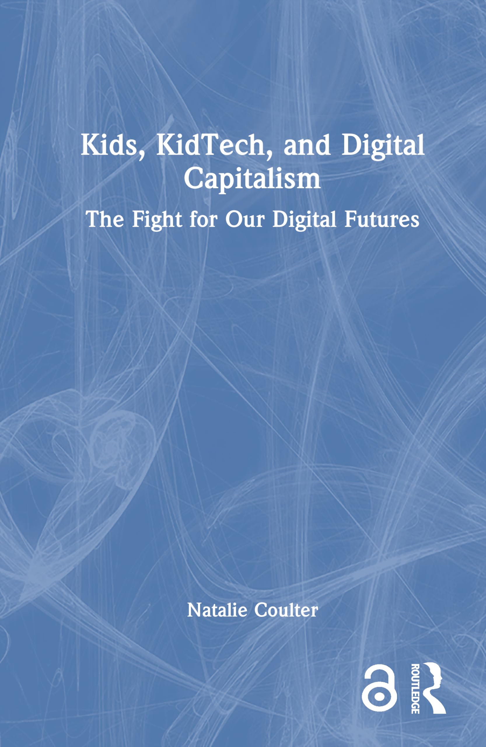Kids, KidTech, and Digital Capitalism by Natalie Coulter - 9781032980348