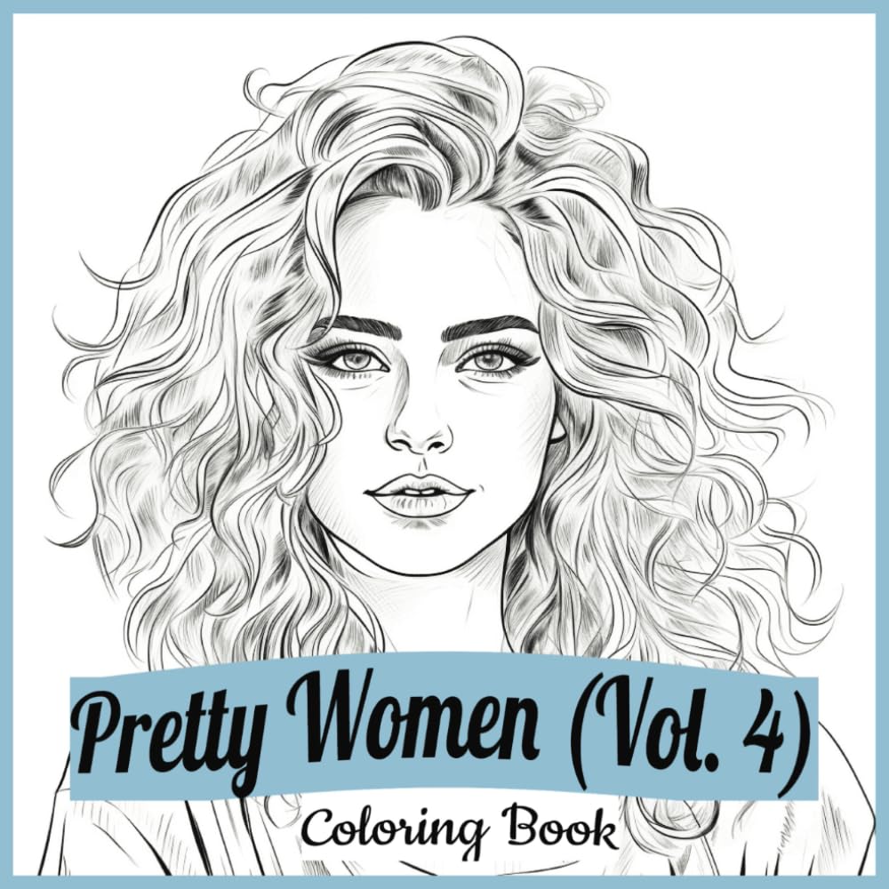 Pretty Women Coloring Book: Vol. 4 - Realistic Portraits of Beautiful Female Faces - Simple Line Art Style Images of Alluring Ladies (With Some Grayscale)