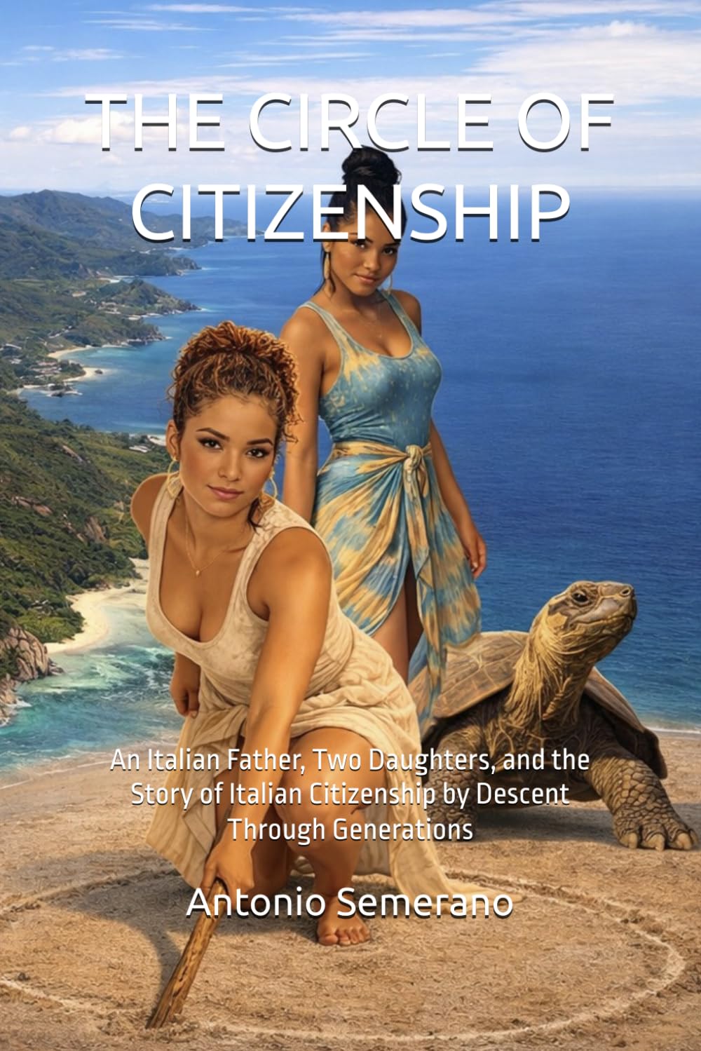THE CIRCLE OF CITIZENSHIP: An Italian Father, Two Daughters, and the Story of Italian Citizenship by Descent Through Generations