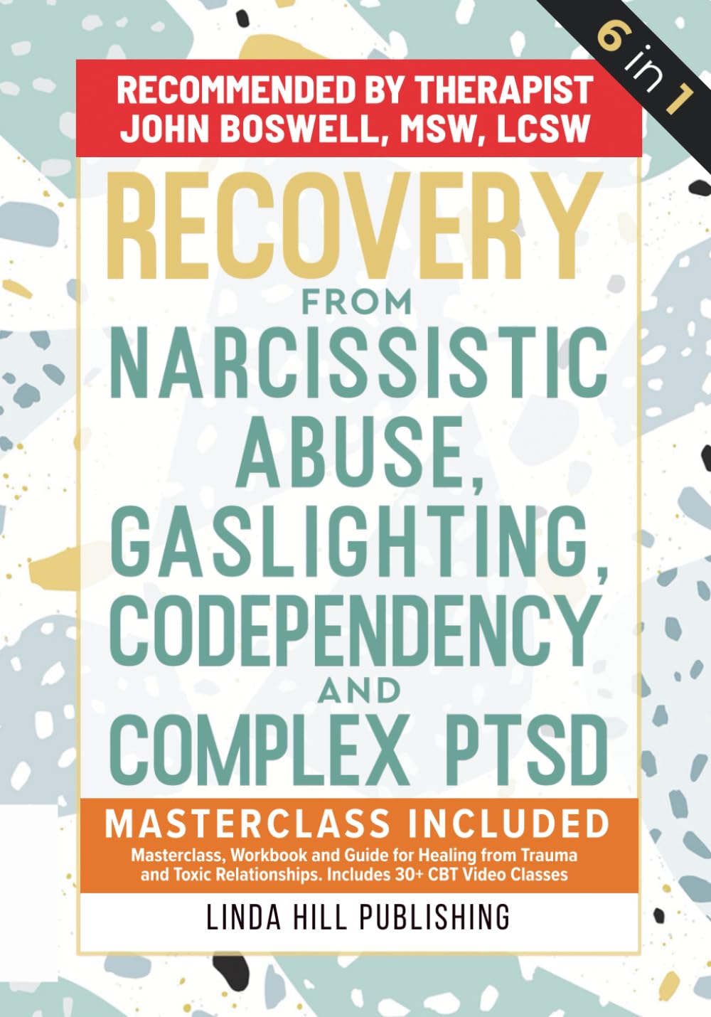 Recovery from Narcissistic Abuse, Gaslighting, Codependency and Complex PTSD (6 in 1): MasterClass, Workbook and Guide for Healing from Trauma and ... and Recover from Unhealthy Relationships)