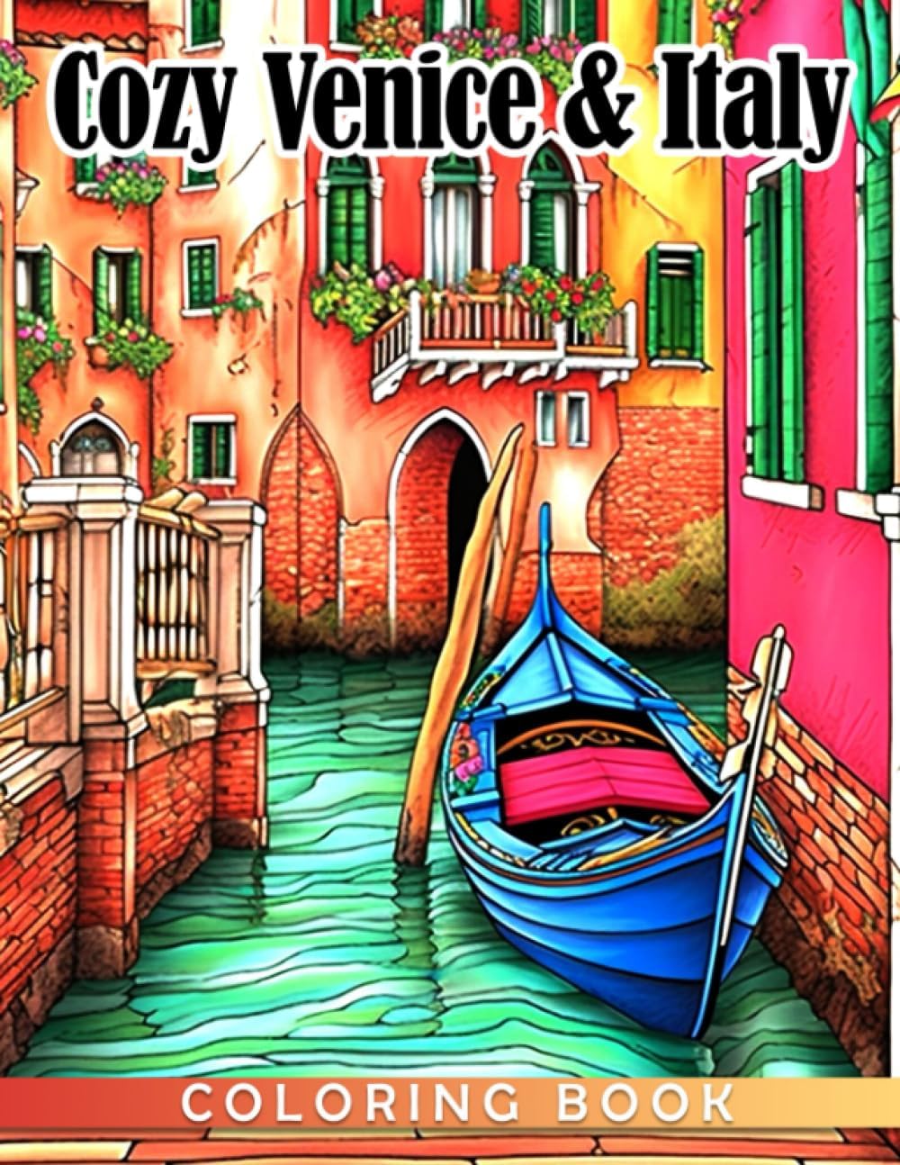 Cozy Venice & Italy Coloring Book: A Peaceful Landscape Illustrations For Adults to Relieve Stress & Relax | Gift Idea For Special Occasions