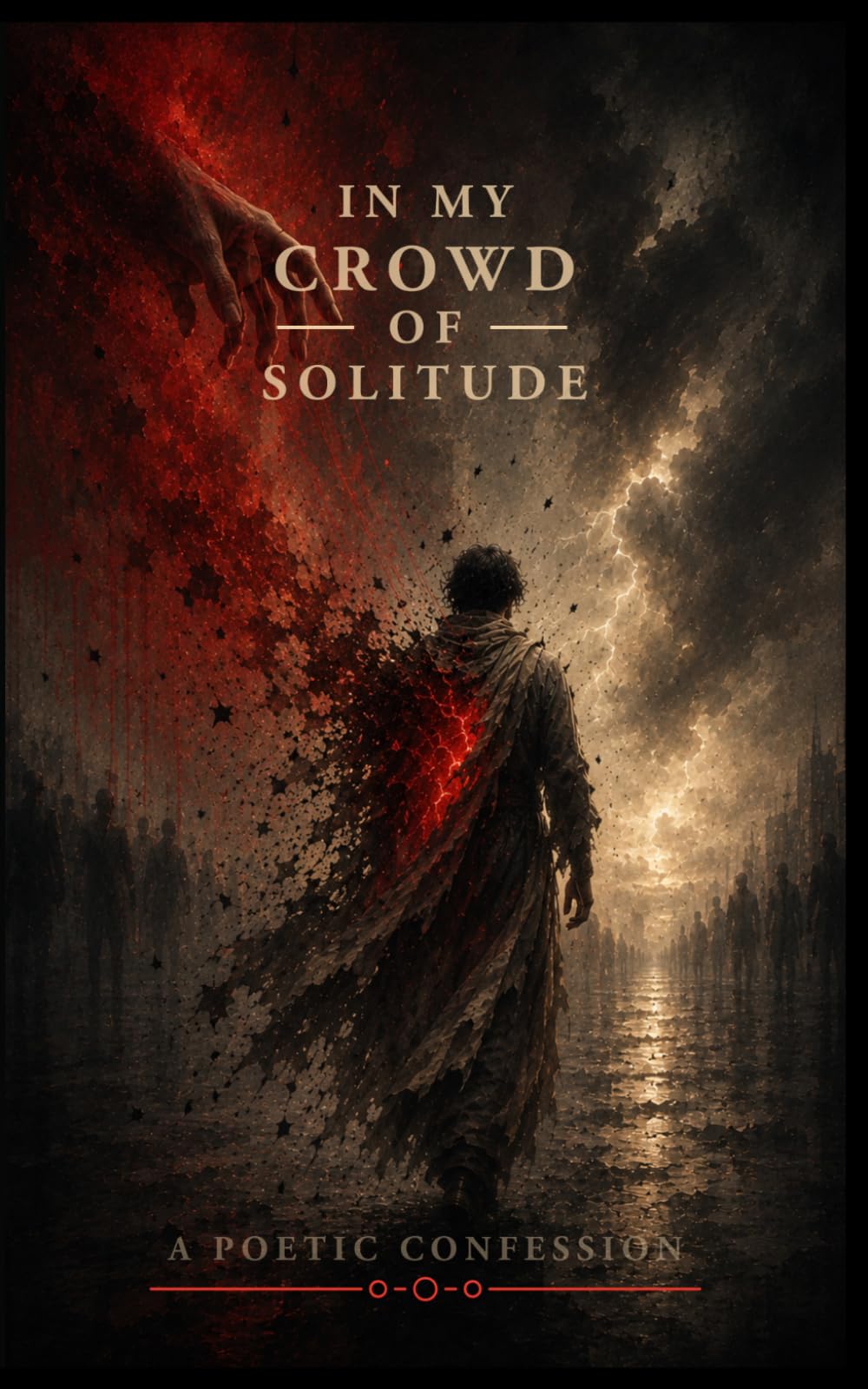 In My Crowd Of Solitude (A Poetic Confession)
