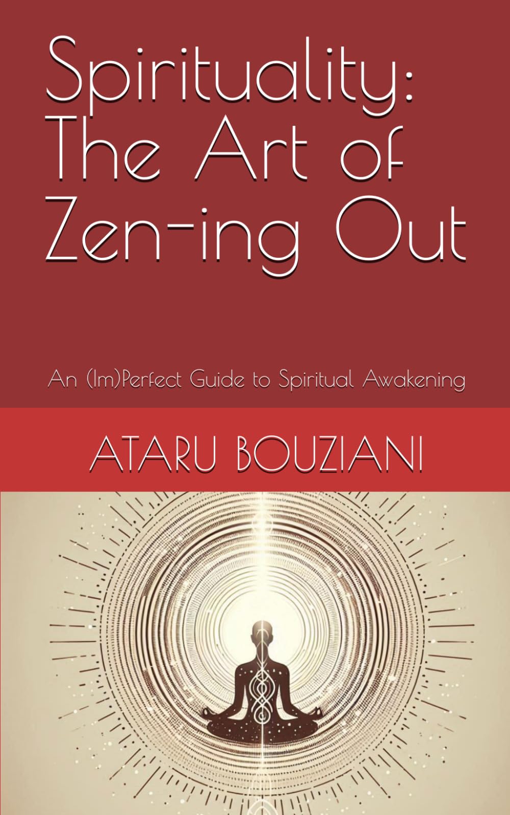Spirituality: The Art of Zen-ing Out: An (Im)Perfect Guide to Spiritual Awakening