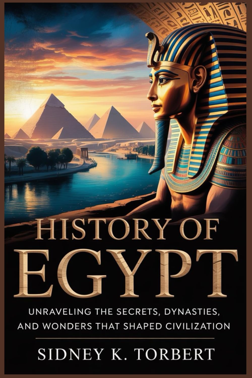 HISTORY Of EGYPT: Unraveling the Secrets, Dynasties, and Wonders That Shaped Civilization (Africa's Past)