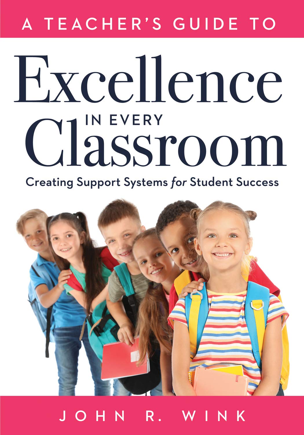 A Teacher's Guide to Excellence in Every Classroom: Creating Support Systems for Student Success (Creating support systems to increase academic achievement and maximize student success)