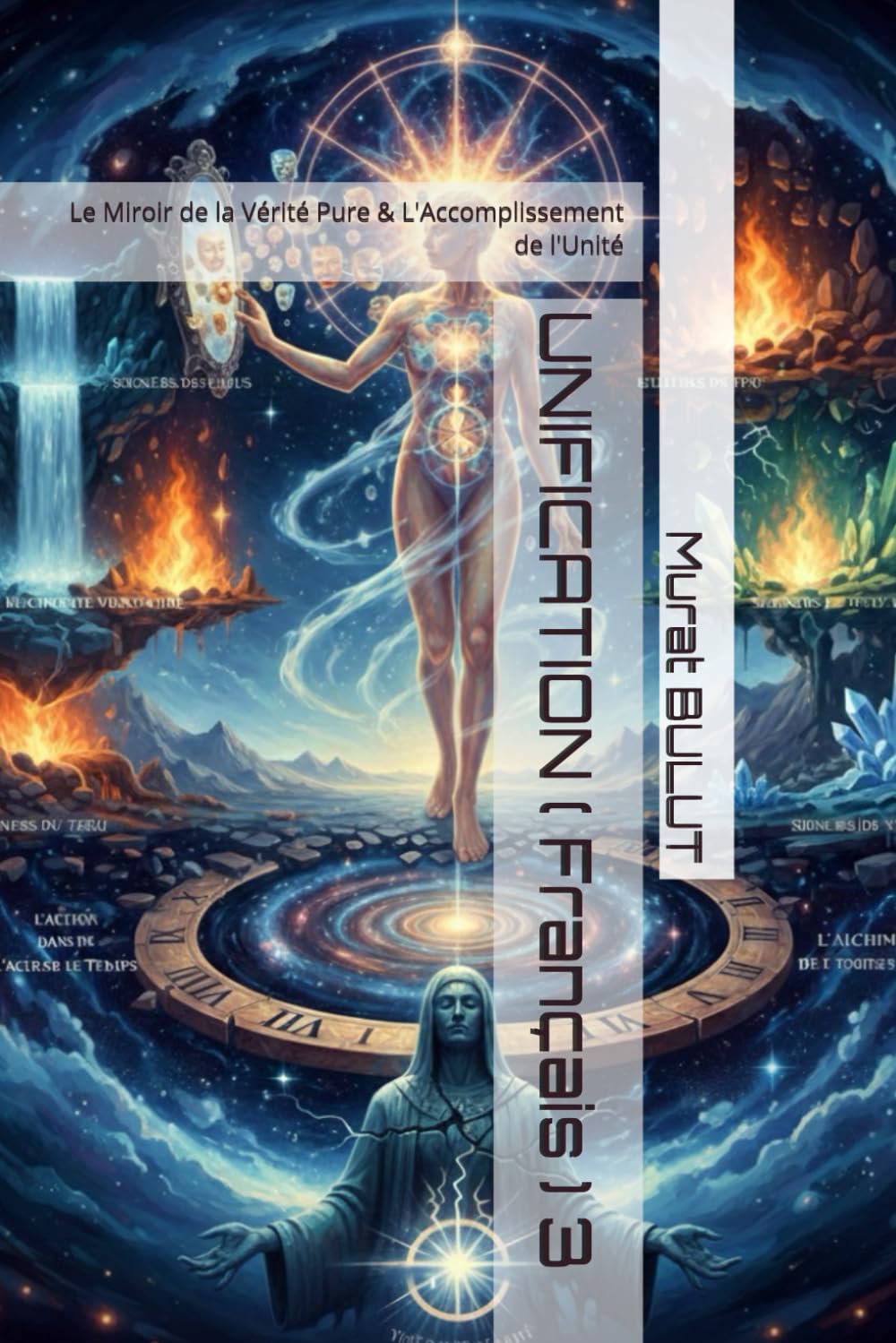 UNIFICATION ( Français ) 3: Le Miroir de la Vérité Pure & L'Accomplissement de l'Unité