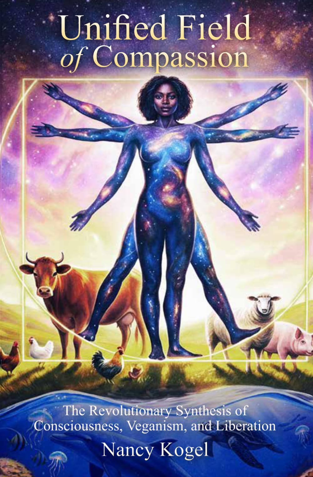 Unified Field of Compassion: The Revolutionary Synthesis of Consciousness, Veganism, and Liberation