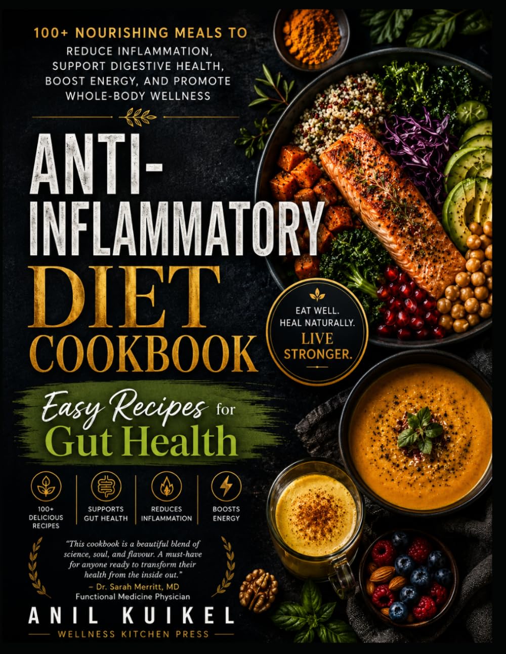 Anti-Inflammatory Diet Cookbook: Easy Recipes for Gut Health: 100+ Nourishing Meals to Reduce Inflammation, Support Digestive Health, Boost Energy, and Promote Whole-Body Wellness