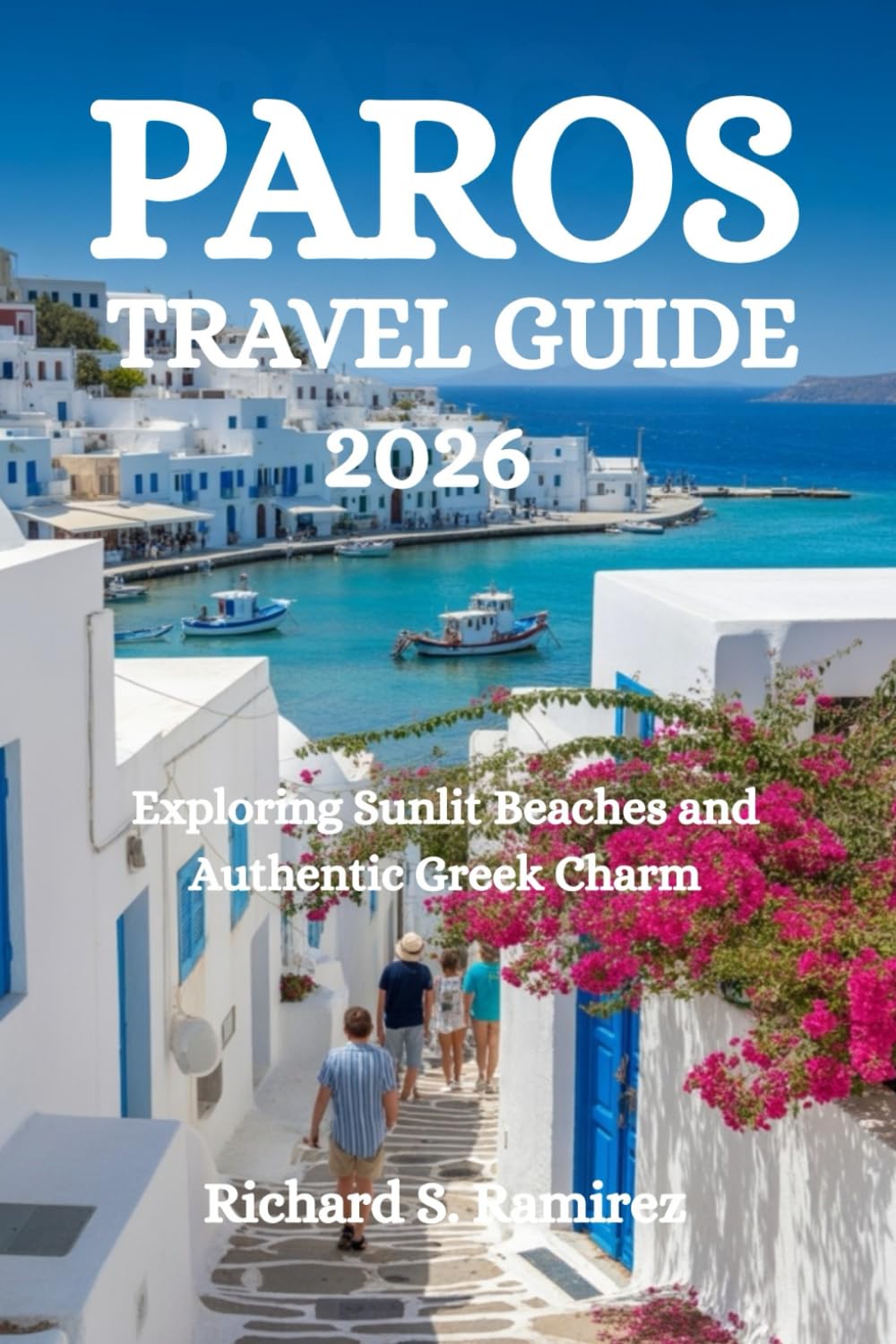 PAROS TRAVEL GUIDE 2026: Exploring Sunlit Beaches and Authentic Greek Charm