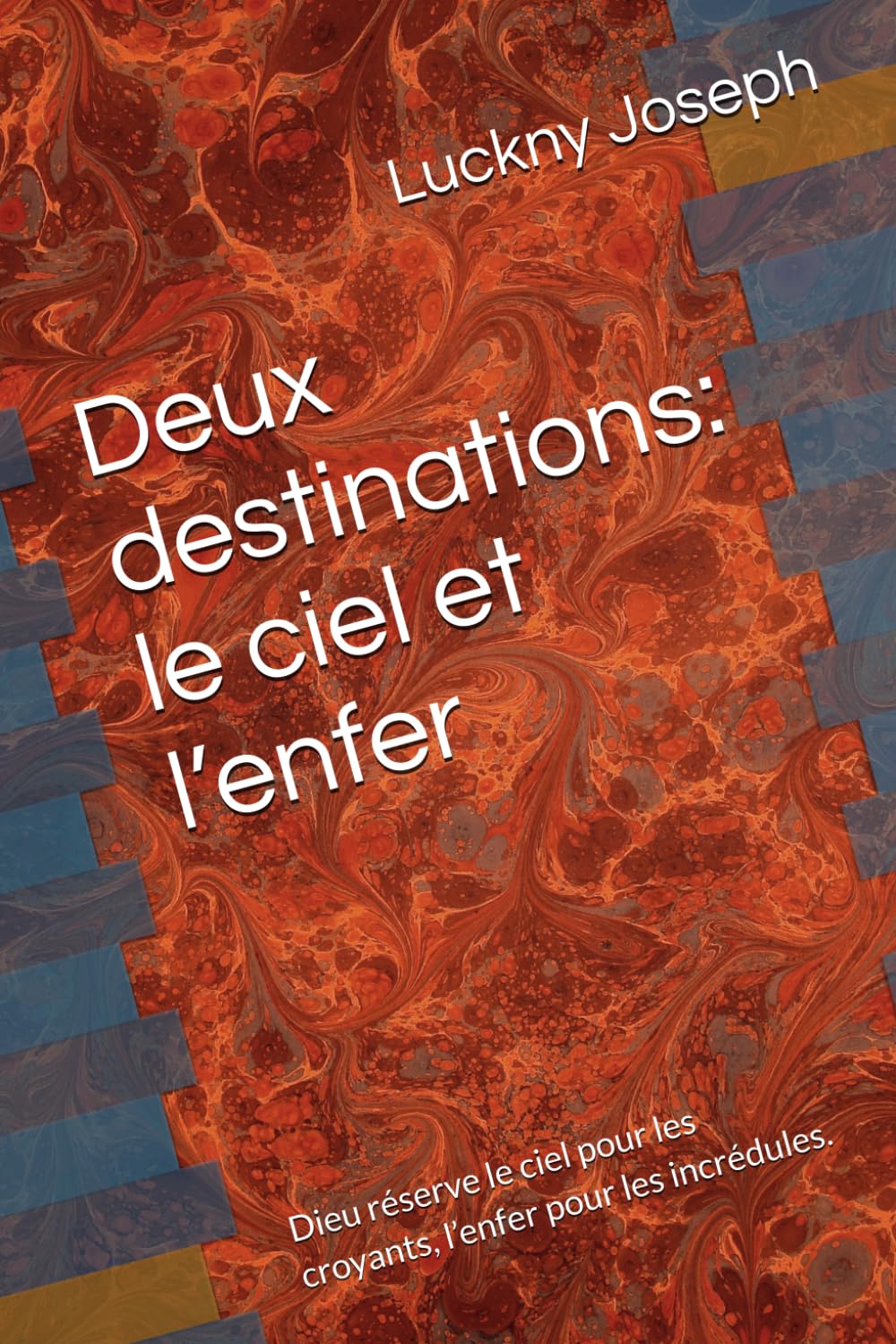 Deux destinations: le ciel et l’enfer: Dieu réserve le ciel pour les croyants, l’enfer pour les incrédules.