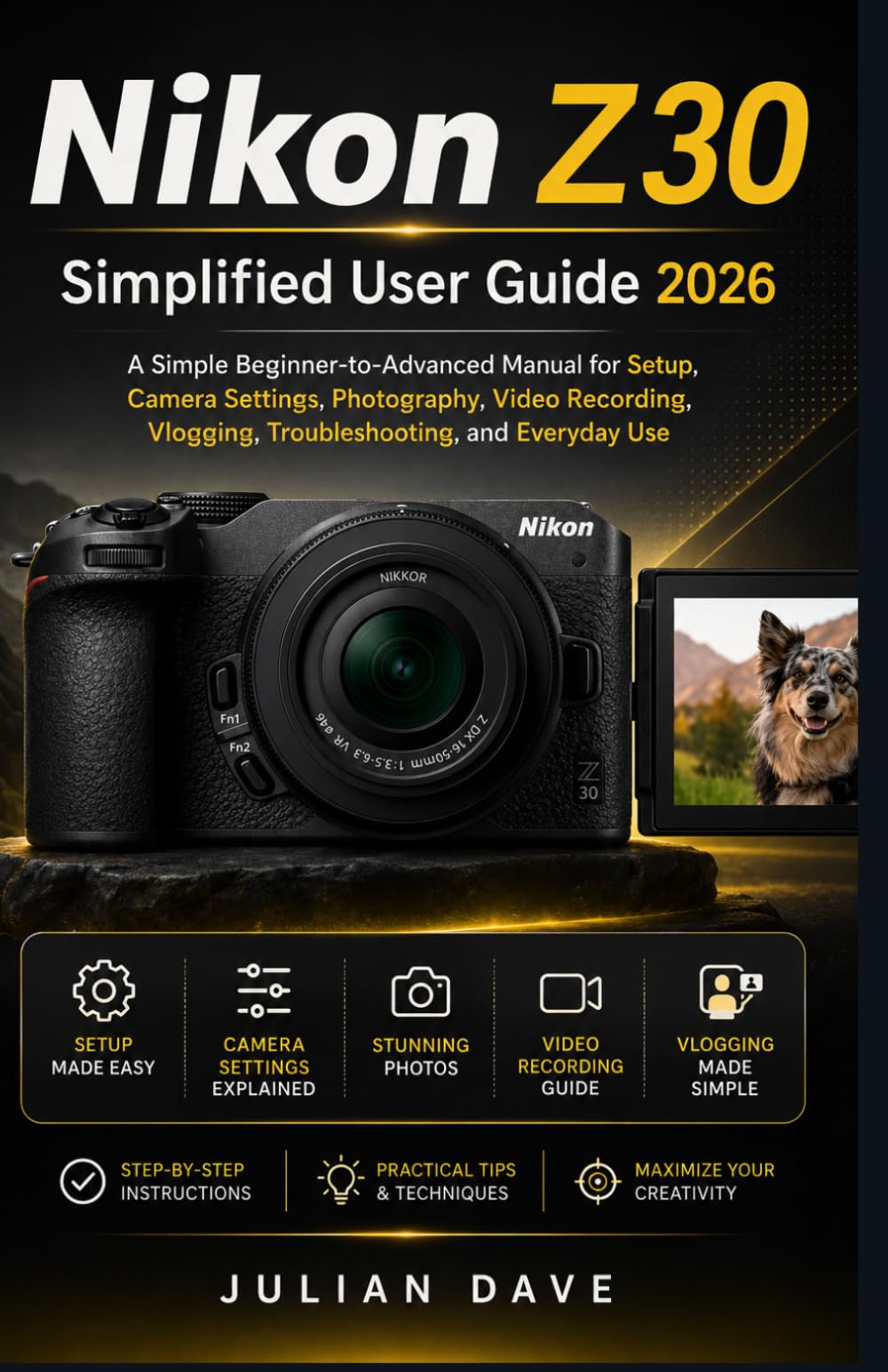 Nikon Z30 Simplified User Guide 2026: A Simple Beginner-to-Advanced Manual for Setup, Camera Settings, Photography, Video Recording, Vlogging, Troubleshooting, and Everyday Use