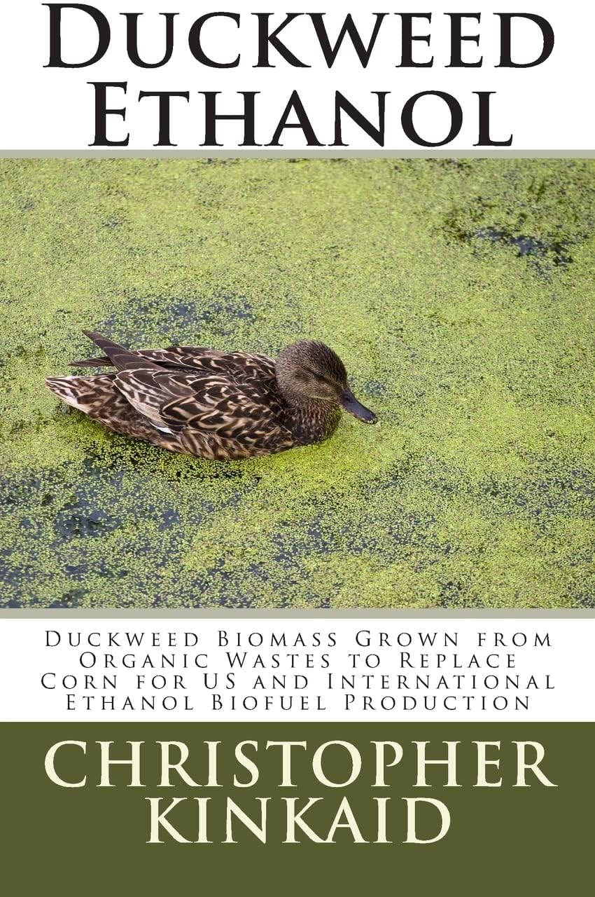Duckweed Ethanol: Duckweed Biomass Grown from Organic Wastes to Replace Corn for US and International Ethanol Biofuel Production