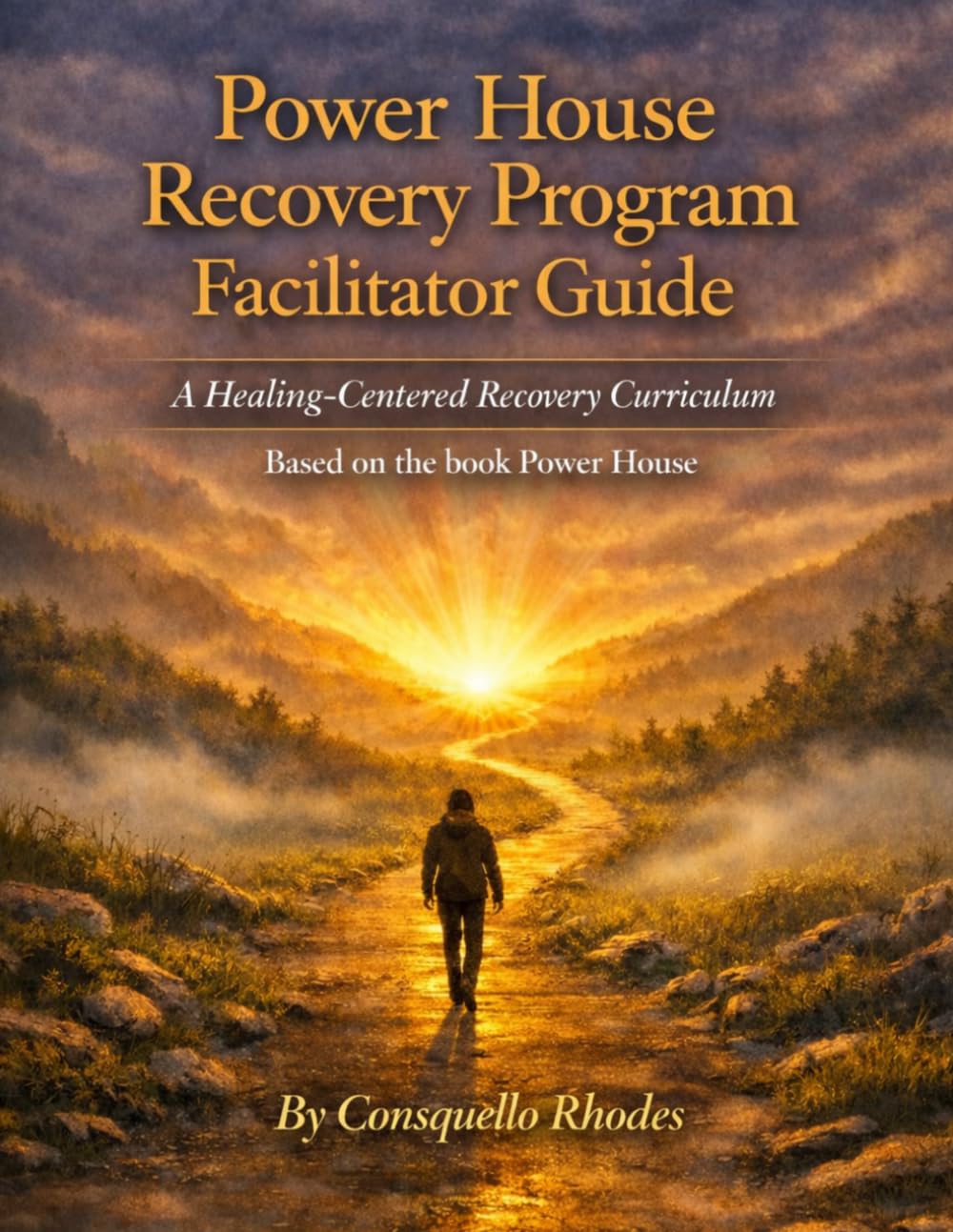 Power House Recovery Program Facilitator Guide: A Healing Centered Recovery Curriculum