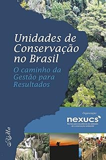 Unidades de Conservação no Brasil: o caminho da Gestão para Resultados (Portuguese Edition)