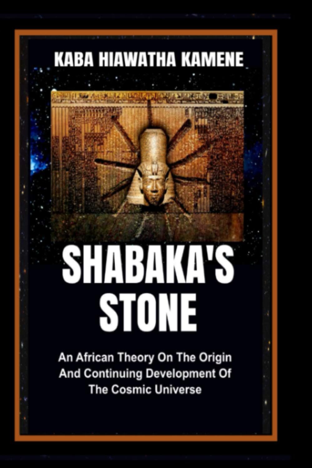 Shabaka’s Stone: An African Theory on the Origin and Continuing Development of the Cosmic Universe Paperback – March 26, 2021