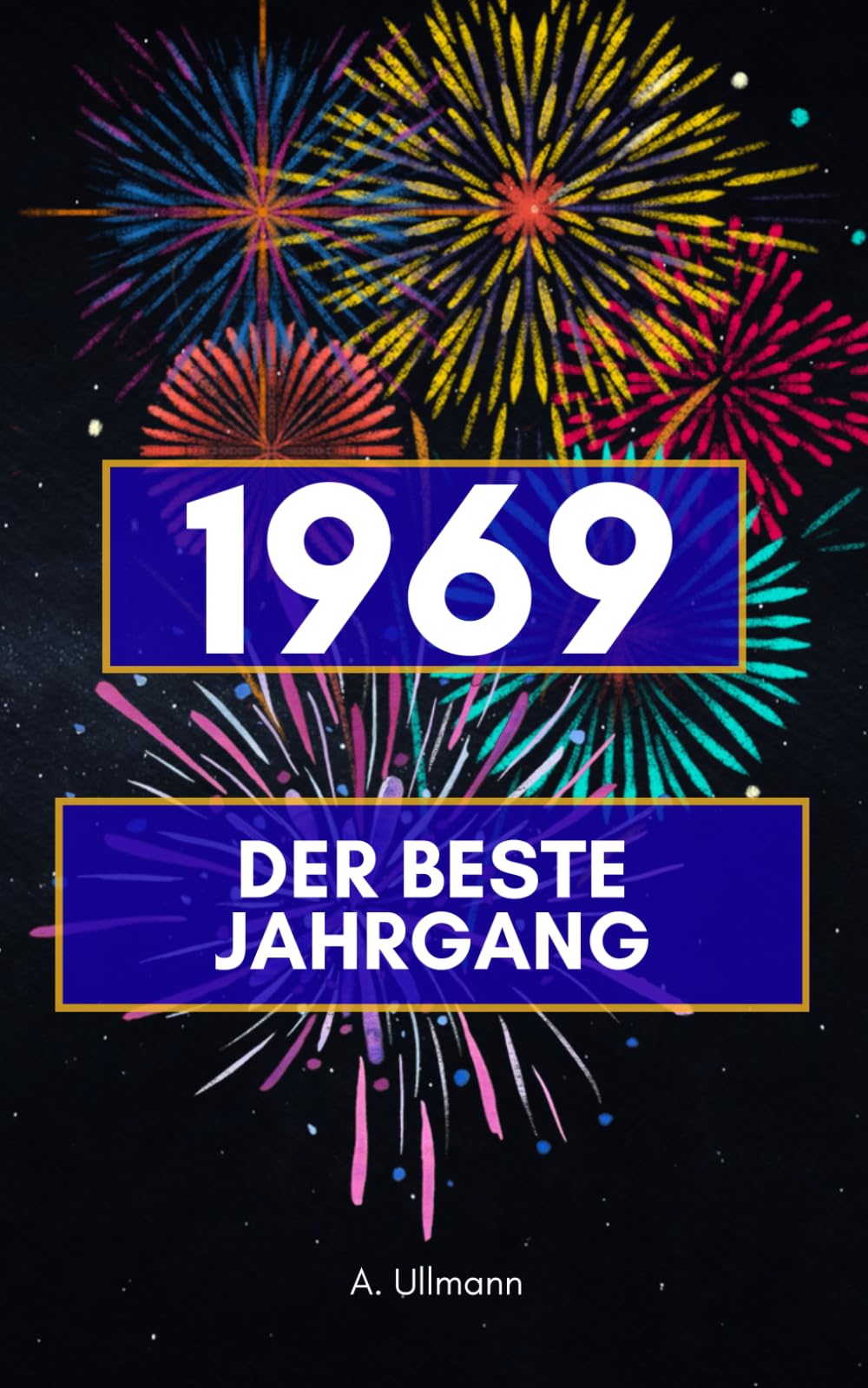 1969 - der beste Jahrgang: Das perfekte Geschenk für alle, die 1969 geboren wurden