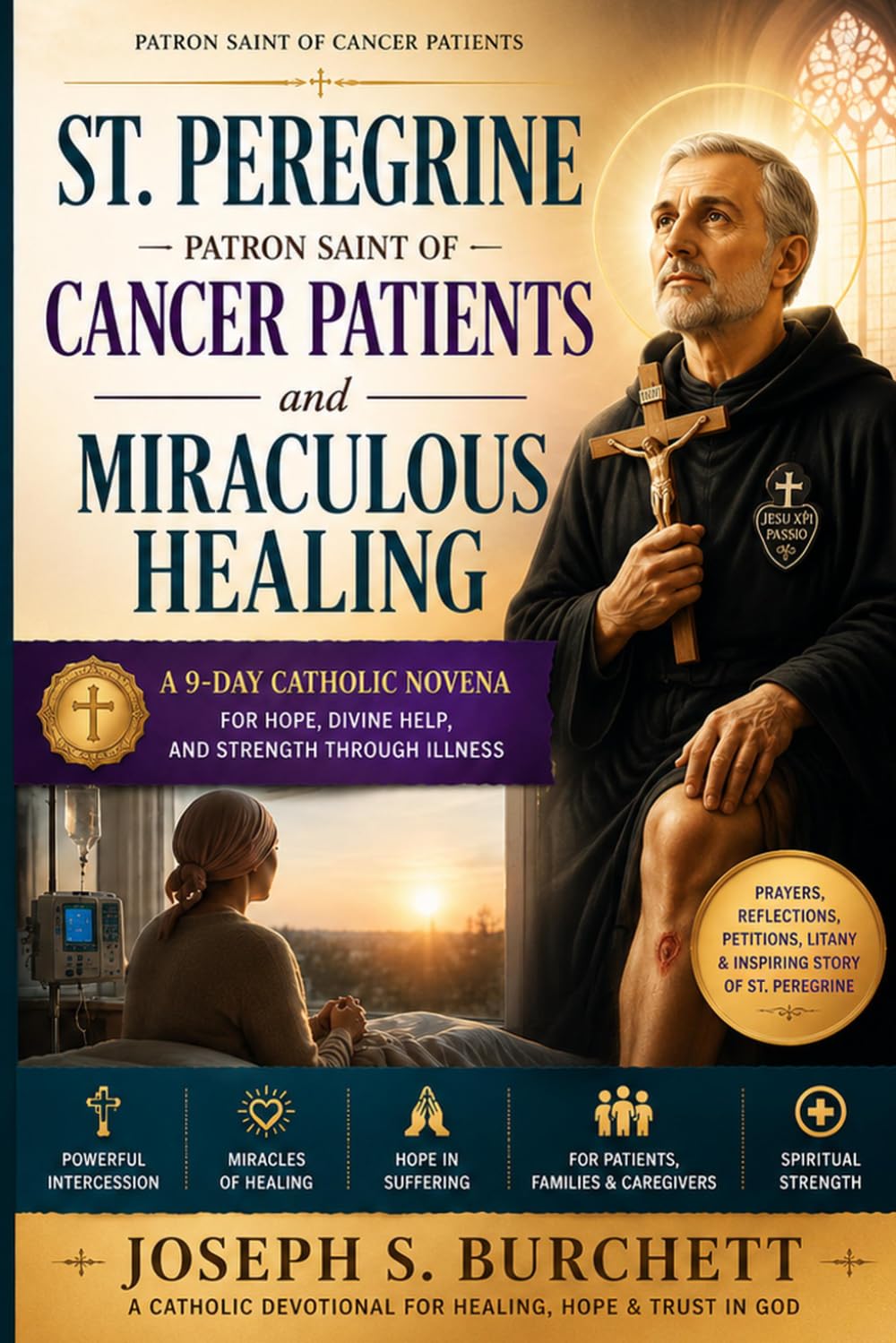 St. Peregrine Patron Saint of Cancer Patients and Miraculous Healing: A 9-Day Catholic Novena for Hope, Divine Help, and Strength Through Illness (Saints of Hope Catholic Novenas)