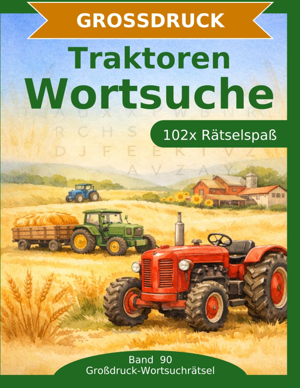 Traktoren — Wortsuche in Großdruck: 102 Wortsuchrätsel mit extra großer Schrift | Gehirnjogging Traktoren | Geschenkidee für Oma & Opa