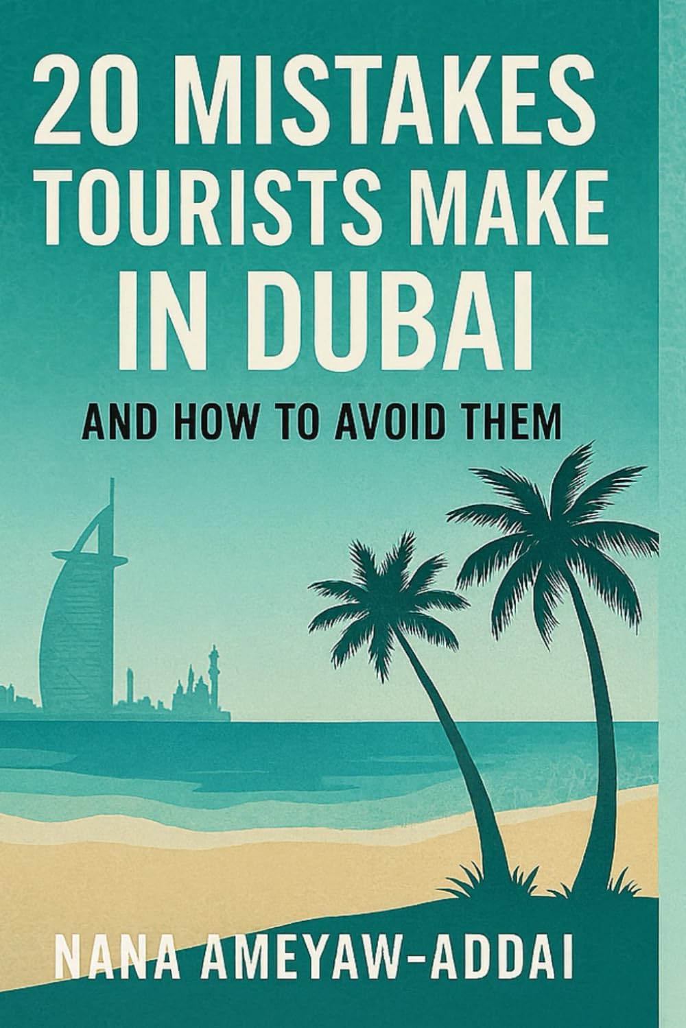 20 MISTAKES TOURISTS MAKE IN DUBAI AND HOW TO AVOID THEM: A Practical Guide for Visitors