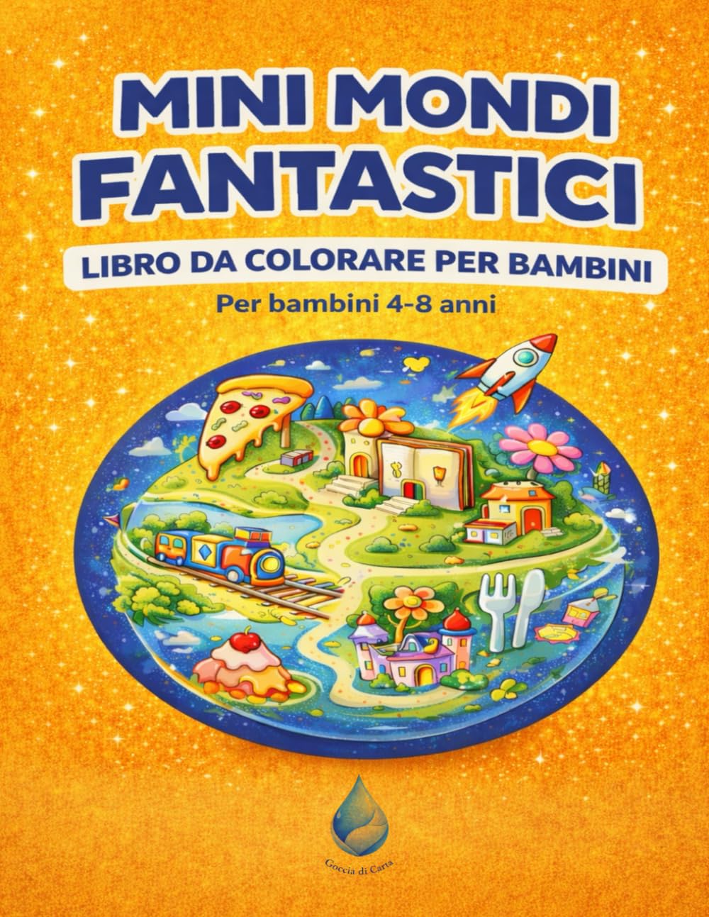 MINI MONDI FANTASTICI: LIBRO DA COLORARE PER BAMBINI