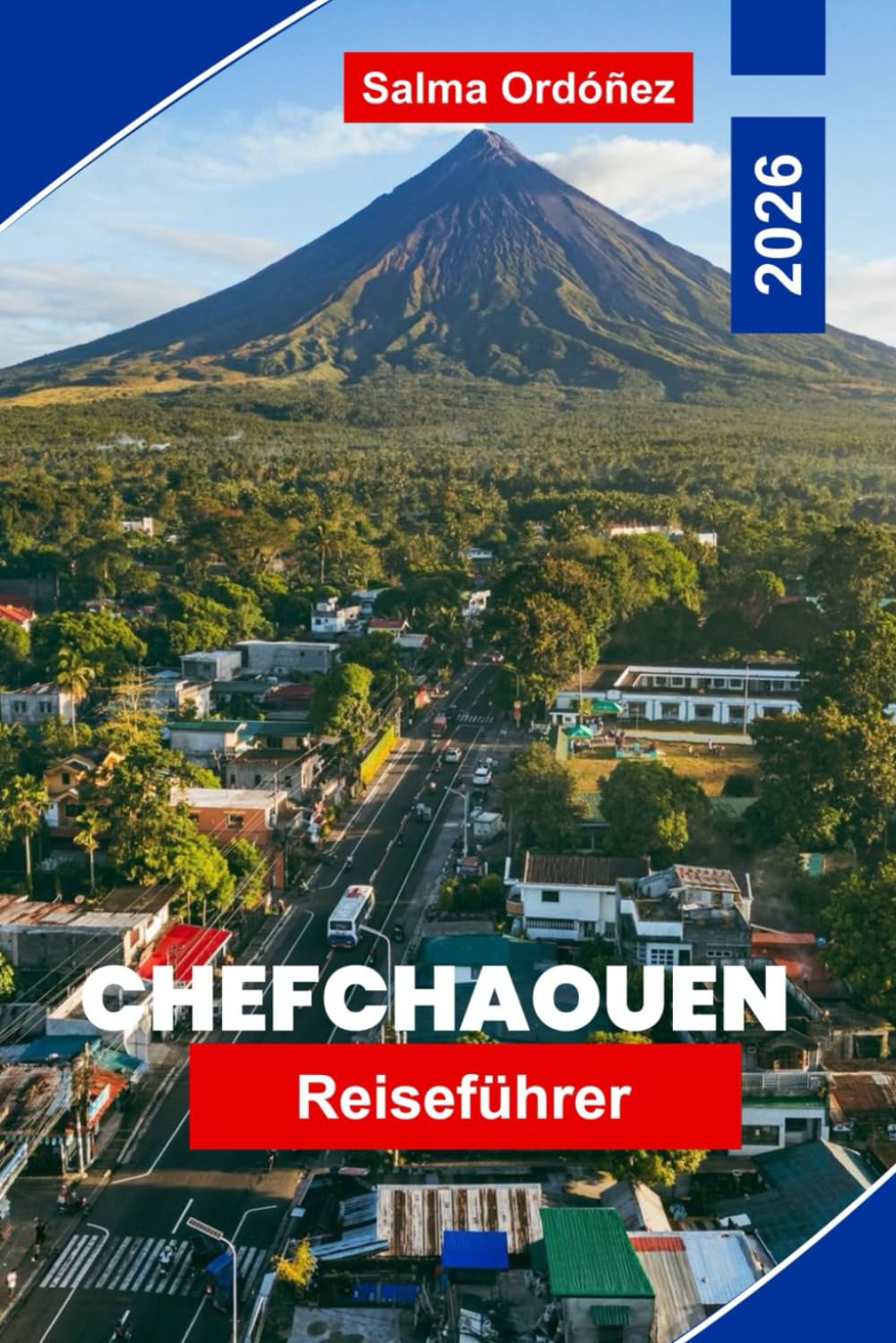 Chefchaouen Reiseführer 2026: Entdecken Sie blaue Straßen, Bergblicke, lokale Märkte, kulturelle Erlebnisse und praktische Tipps für Ihre Marokko-Reise