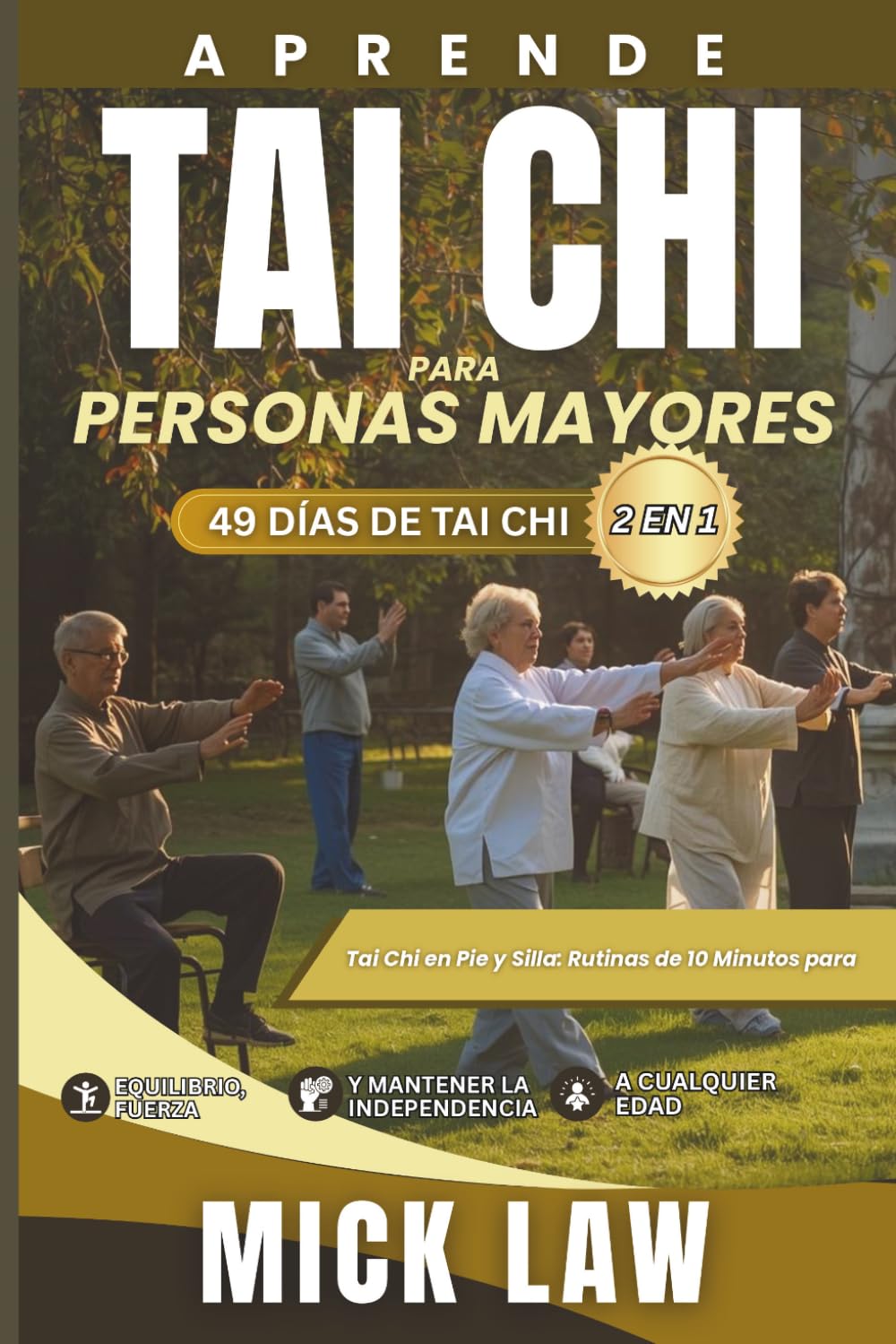 Aprende Tai Chi para Personas Mayores – 49 Días de Tai Chi (2 en 1): Tai Chi en Pie y Silla: Rutinas de 10 Minutos para Equilibrio, Fuerza y Mantener la Independencia a Cualquier Edad