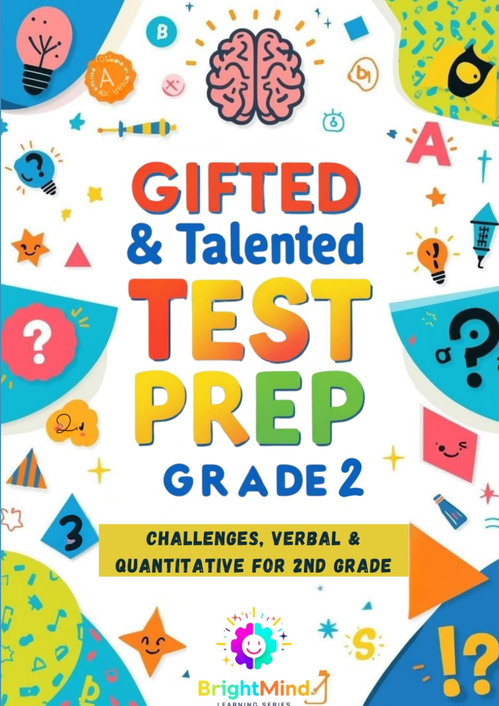 Gifted & Talented Test Prep Grade 2: Complete Practice Workbook: Challenges, Verbal & Quantitative for 2nd Grade (BrightMind Learning Series)