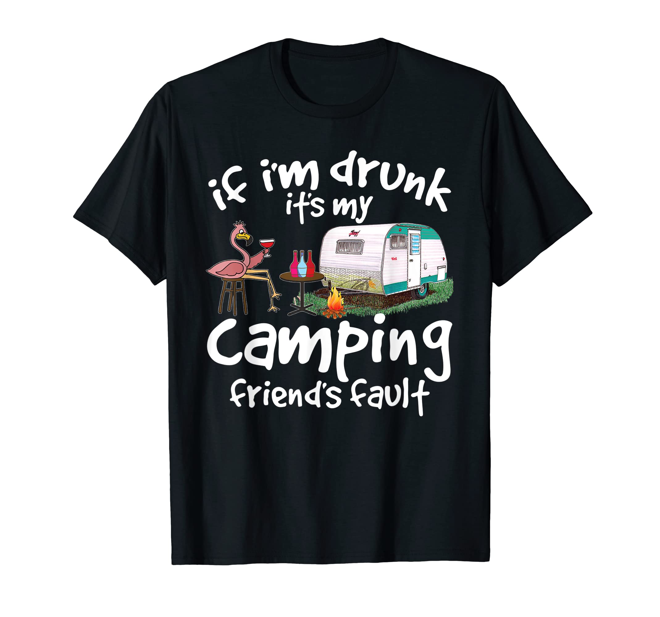 Camping Friends Flamingo Drinking ShirtIf I'm Drunk It's My Camping Friend's Fault Funny Flamingo T-ShirtOEKO-TEX STANDARD 100