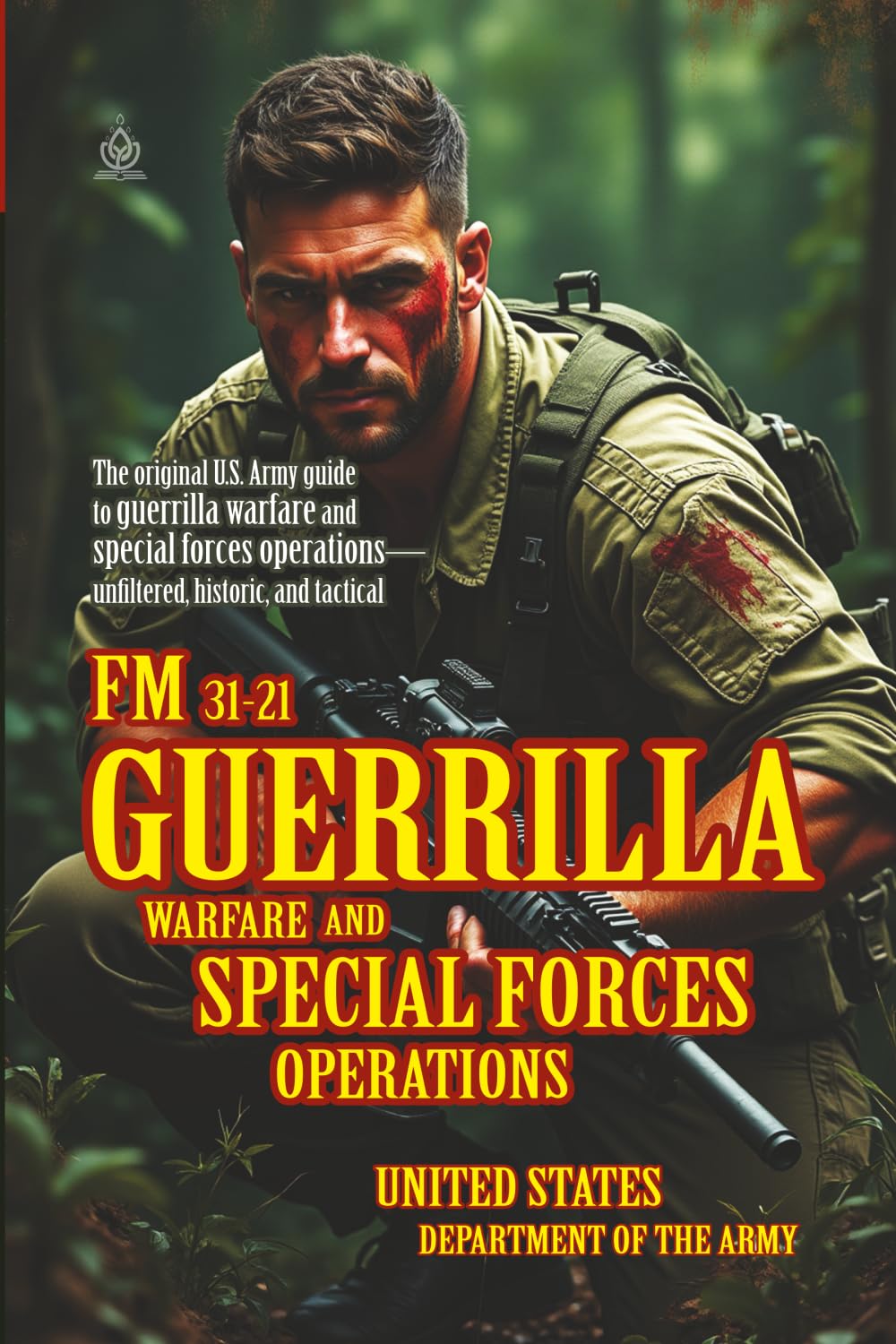 FM 31-21 Guerrilla Warfare and Special Forces Operations: [Annotated] The U.S. Army Field Manual on Unconventional Warfare