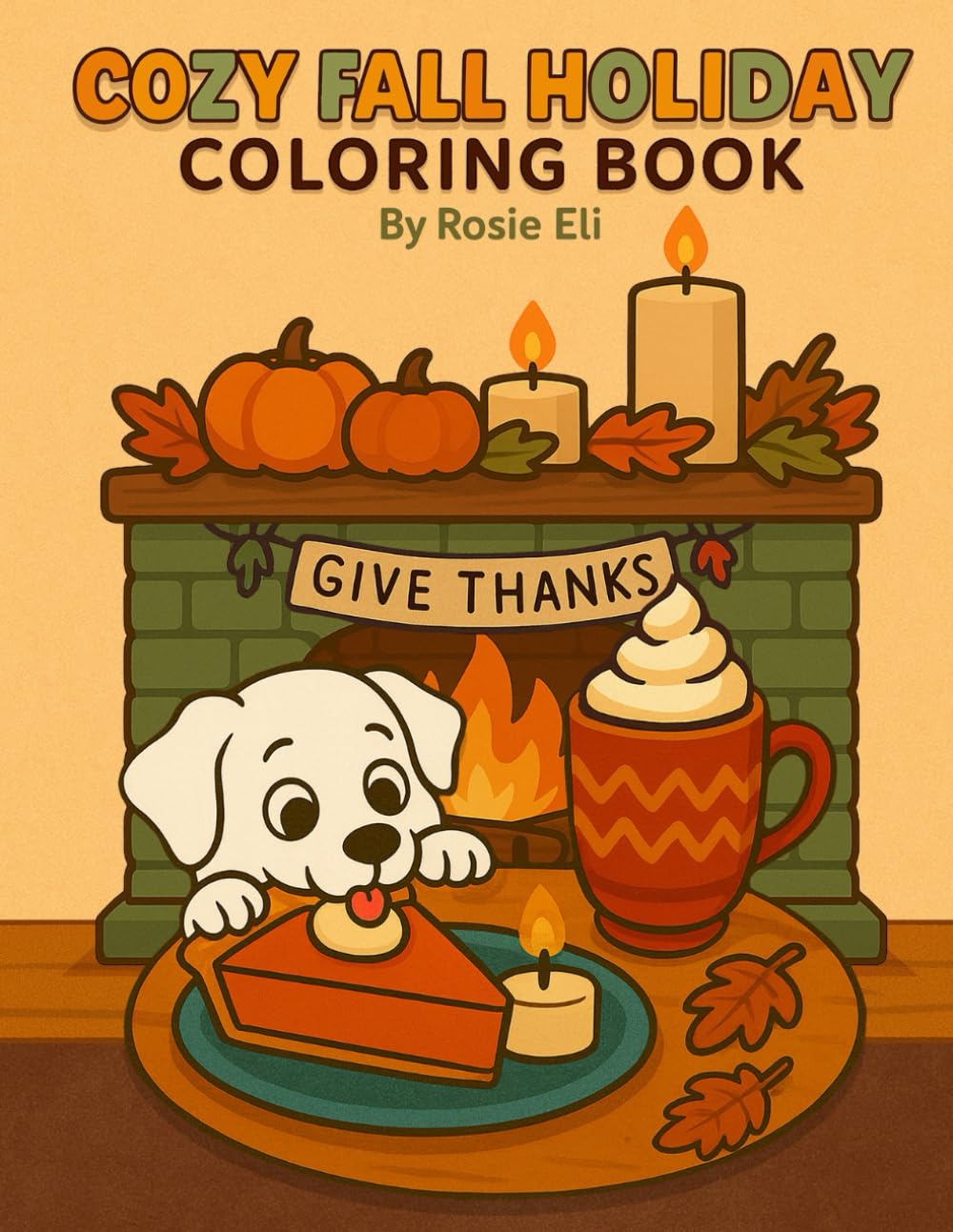 Fall Festive Coloring Book: Bold and Easy Coloring Pages for Relaxation: A Happy, Relaxing Autumn Holiday Coloring Book for Adults and Kids. Thanksgiving, Gratitude, and Cozy Fall Fun!