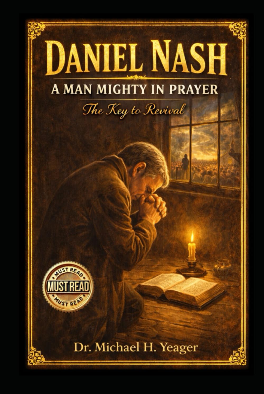 Daniel Nash A Man Mighty In Prayer: The Key to Revival